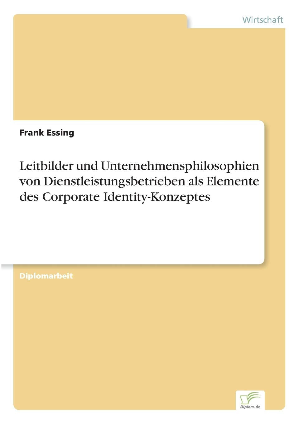 Leitbilder und Unternehmensphilosophien von Dienstleistungsbetrieben als Elemente des Corporate Identity-Konzeptes Law