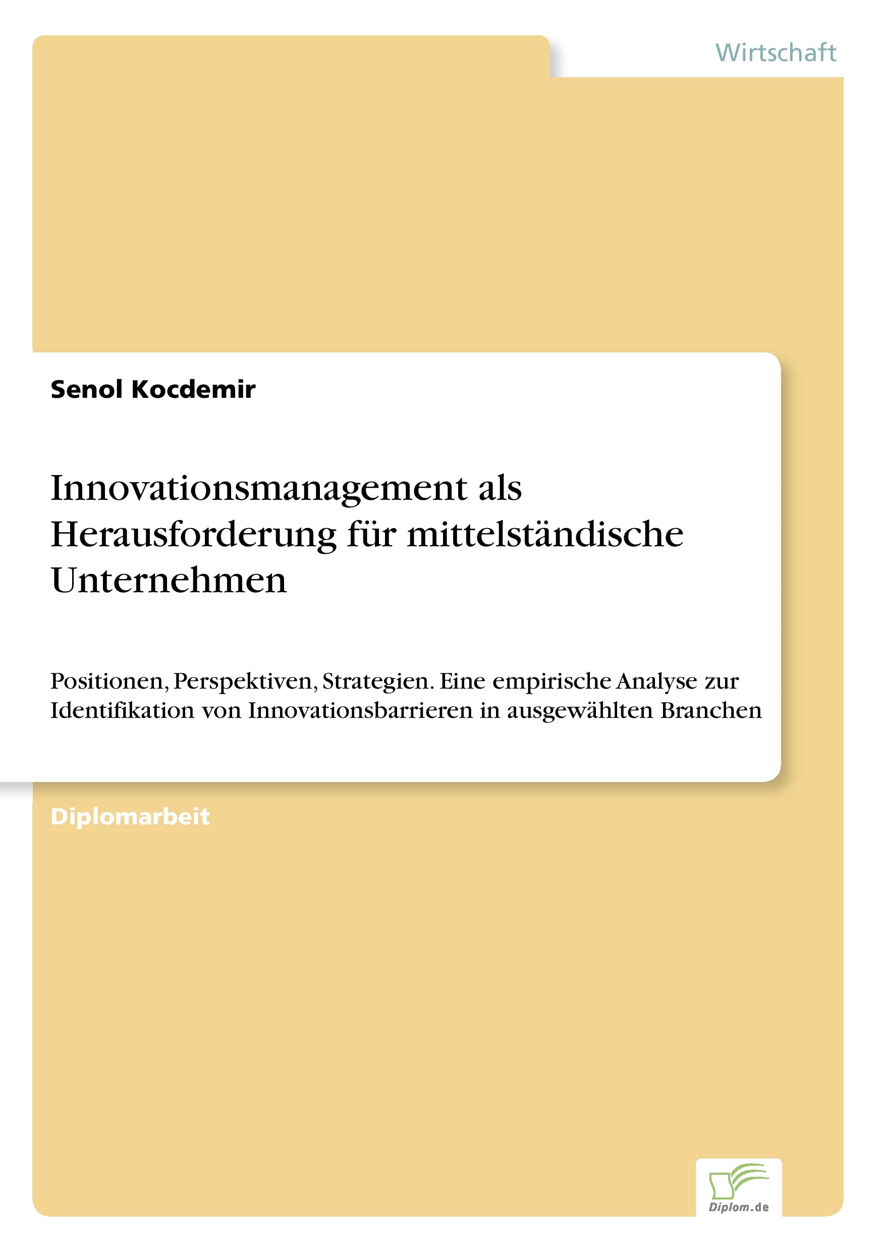 Innovationsmanagement als Herausforderung für mittelständische Unternehmen: Positionen, Perspektiven, Strategien. Eine empirische Analyse zur ... Innovationsbarrieren in ausgewählten Branchen Law