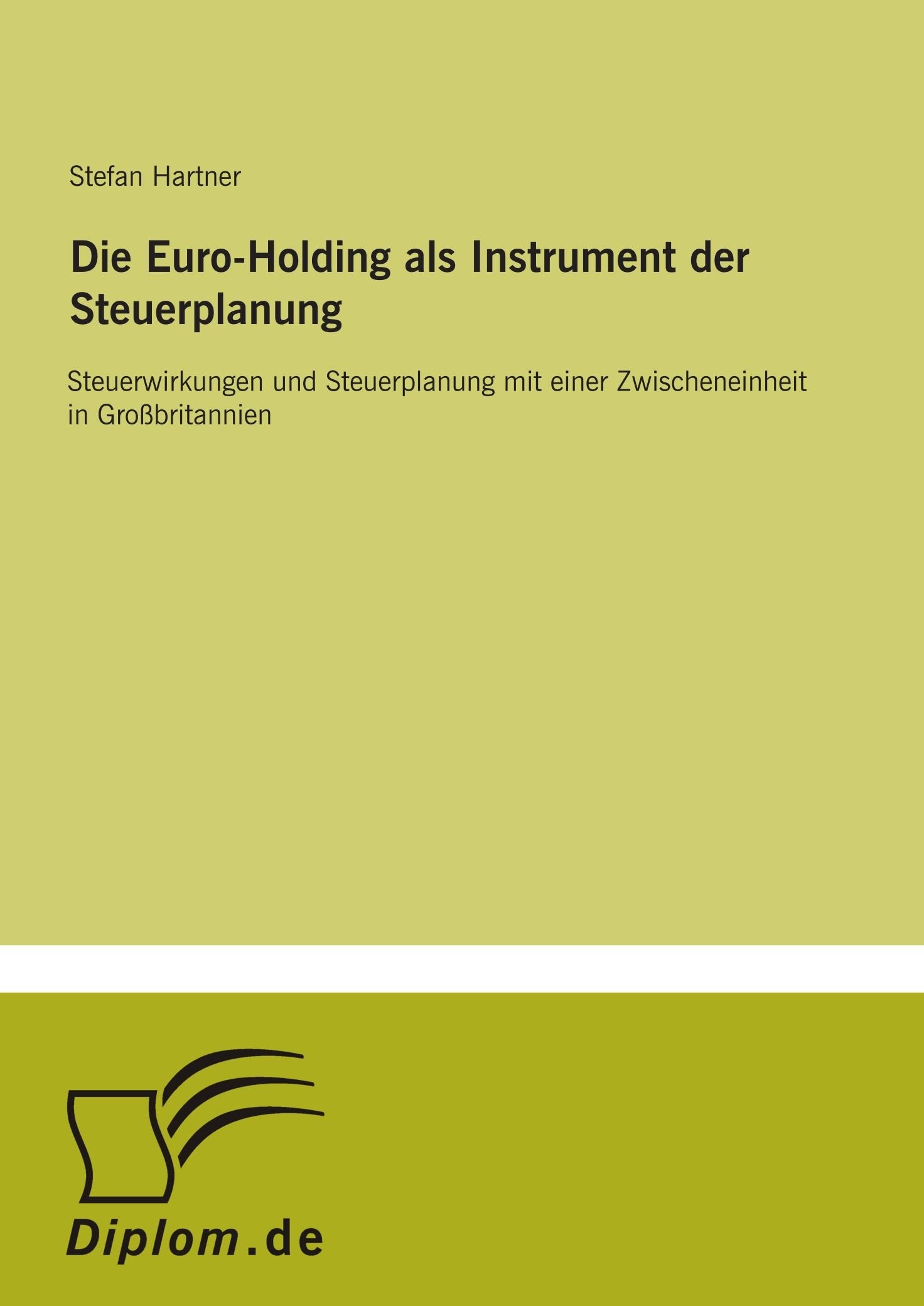 Die Euro-Holding als Instrument der Steuerplanung: Steuerwirkungen und Steuerplanung mit einer Zwischeneinheit in Großbritannien Books