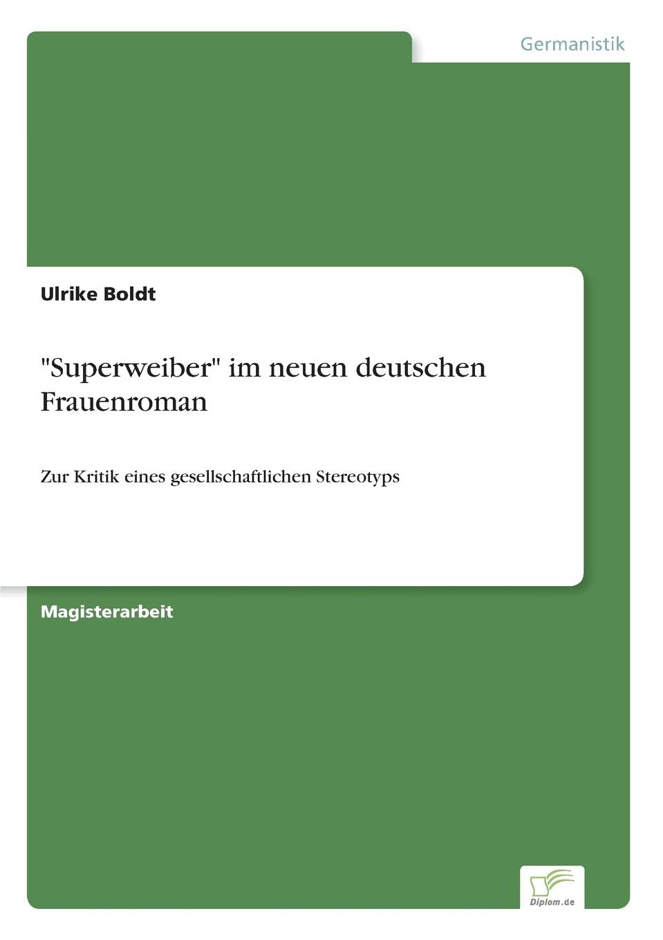 "Superweiber" im neuen deutschen Frauenroman: Zur Kritik eines gesellschaftlichen Stereotyps Philosophy