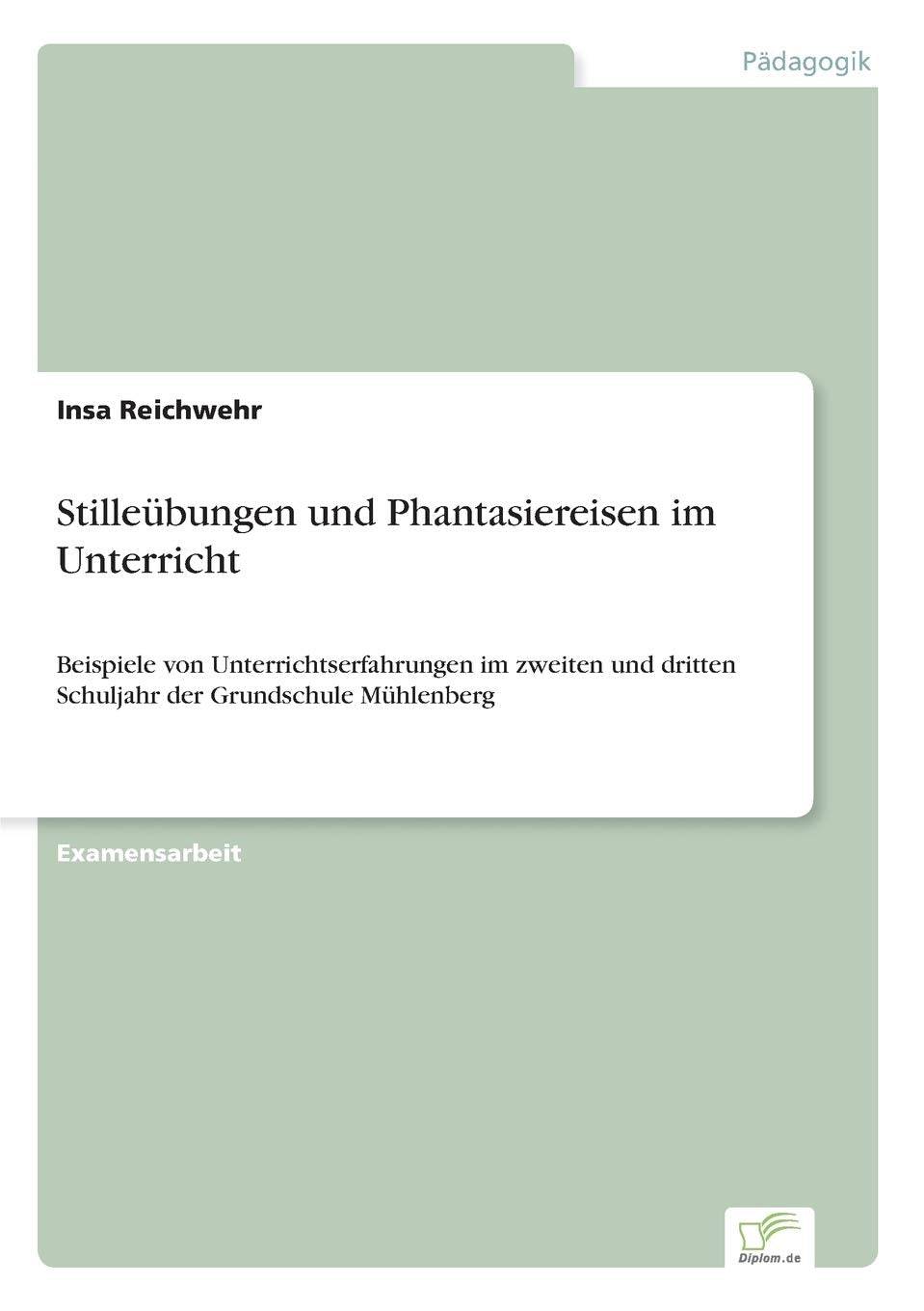 Stilleübungen und Phantasiereisen im Unterricht: Beispiele von Unterrichtserfahrungen im zweiten und dritten Schuljahr der Grundschule Mühlenberg Learning & Reference