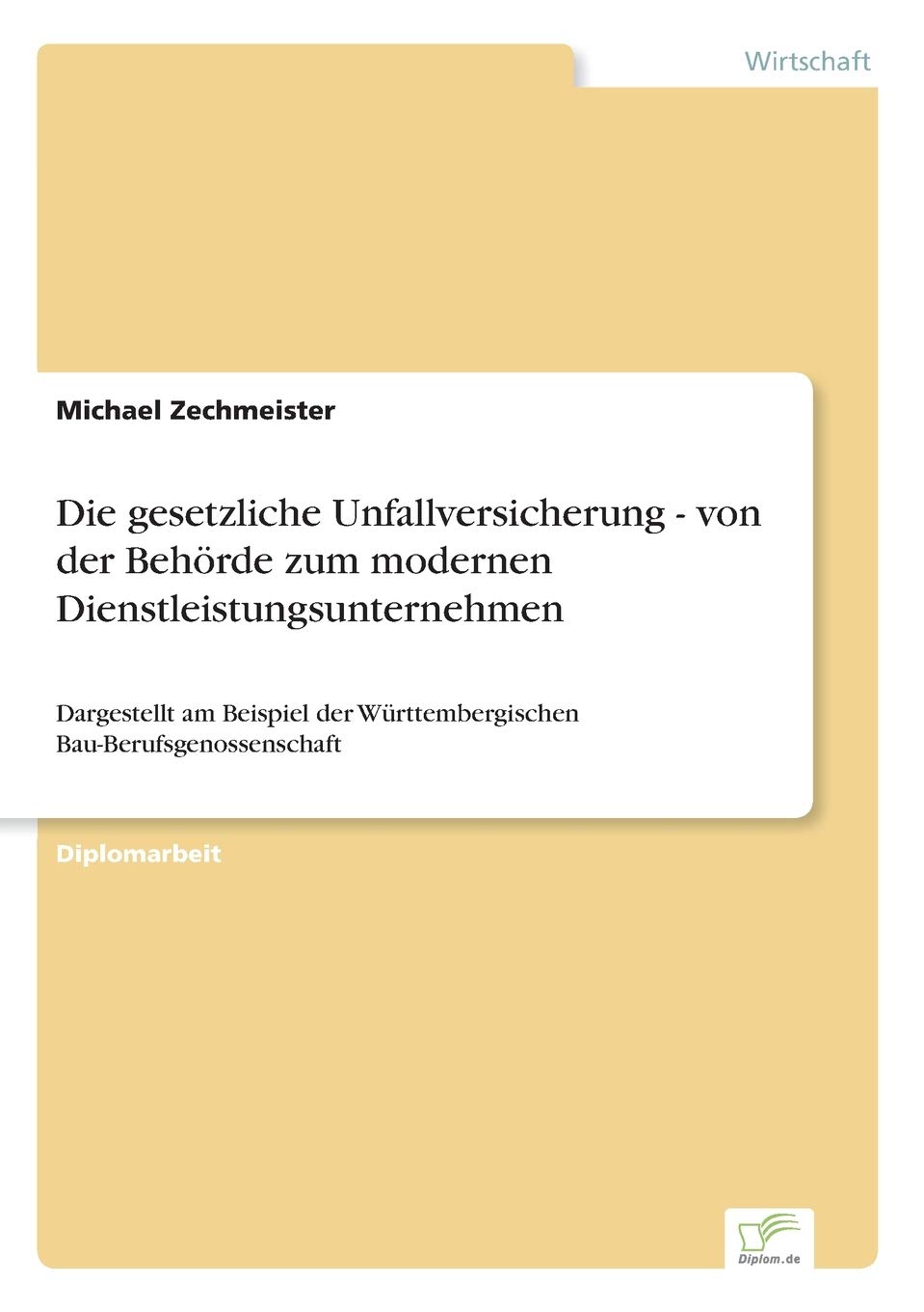 Die gesetzliche Unfallversicherung - von der Behörde zum modernen Dienstleistungsunternehmen: Dargestellt am Beispiel der Württembergischen Bau-Berufsgenossenschaft Law
