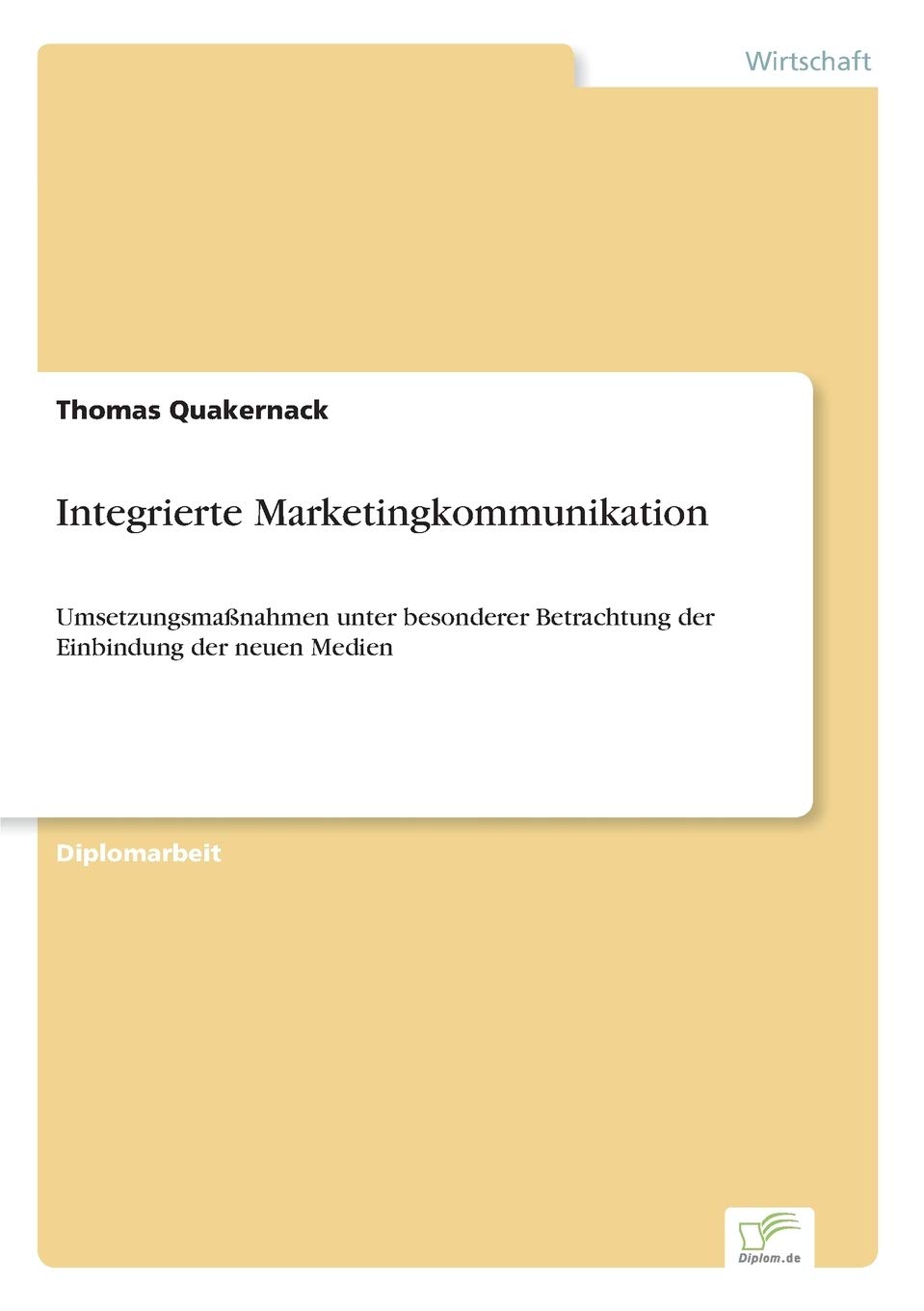 Integrierte Marketingkommunikation: Umsetzungsmaßnahmen unter besonderer Betrachtung der Einbindung der neuen Medien Law