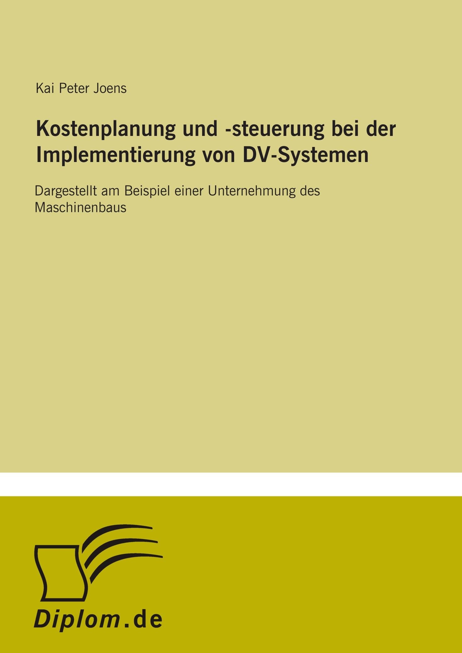 Kostenplanung und -steuerung bei der Implementierung von DV-Systemen: Dargestellt am Beispiel einer Unternehmung des Maschinenbaus Business & Technology