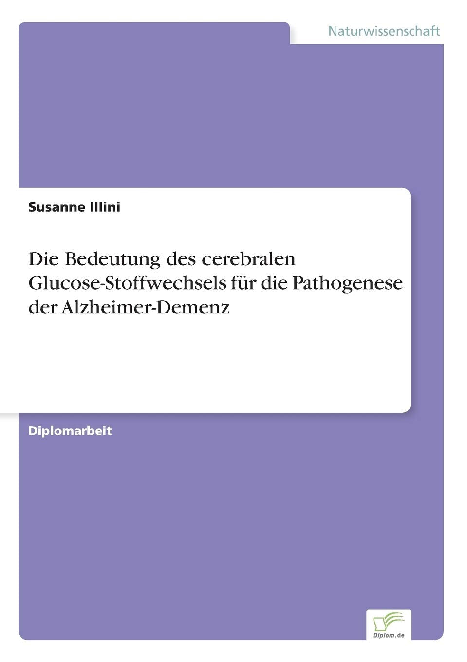Die Bedeutung des cerebralen Glucose-Stoffwechsels für die Pathogenese der Alzheimer-Demenz Medicine