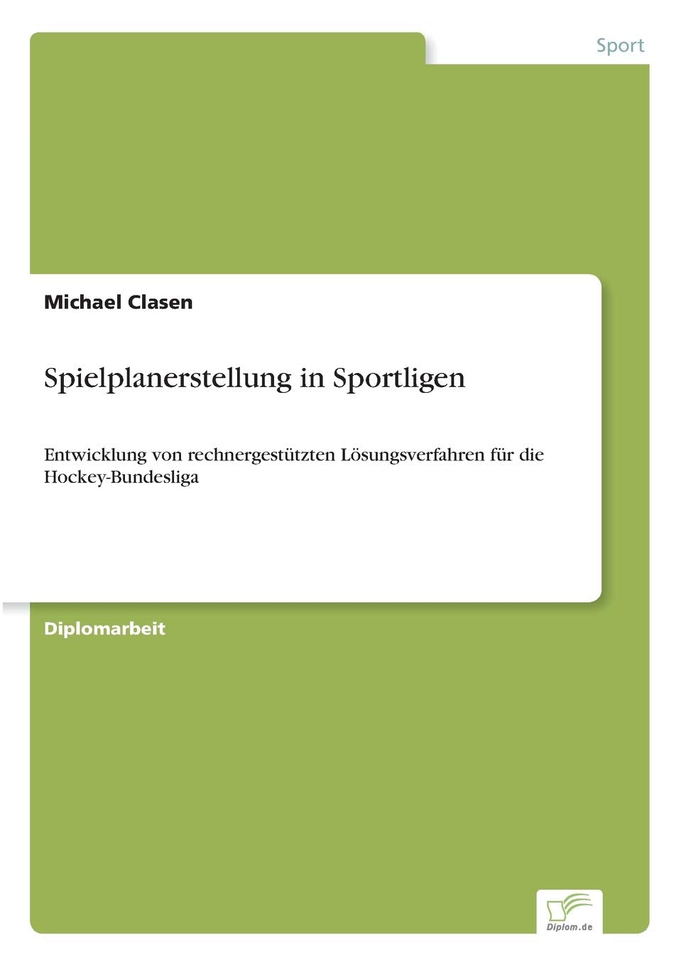 Spielplanerstellung in Sportligen: Entwicklung von rechnergestützten Lösungsverfahren für die Hockey-Bundesliga Reference Books