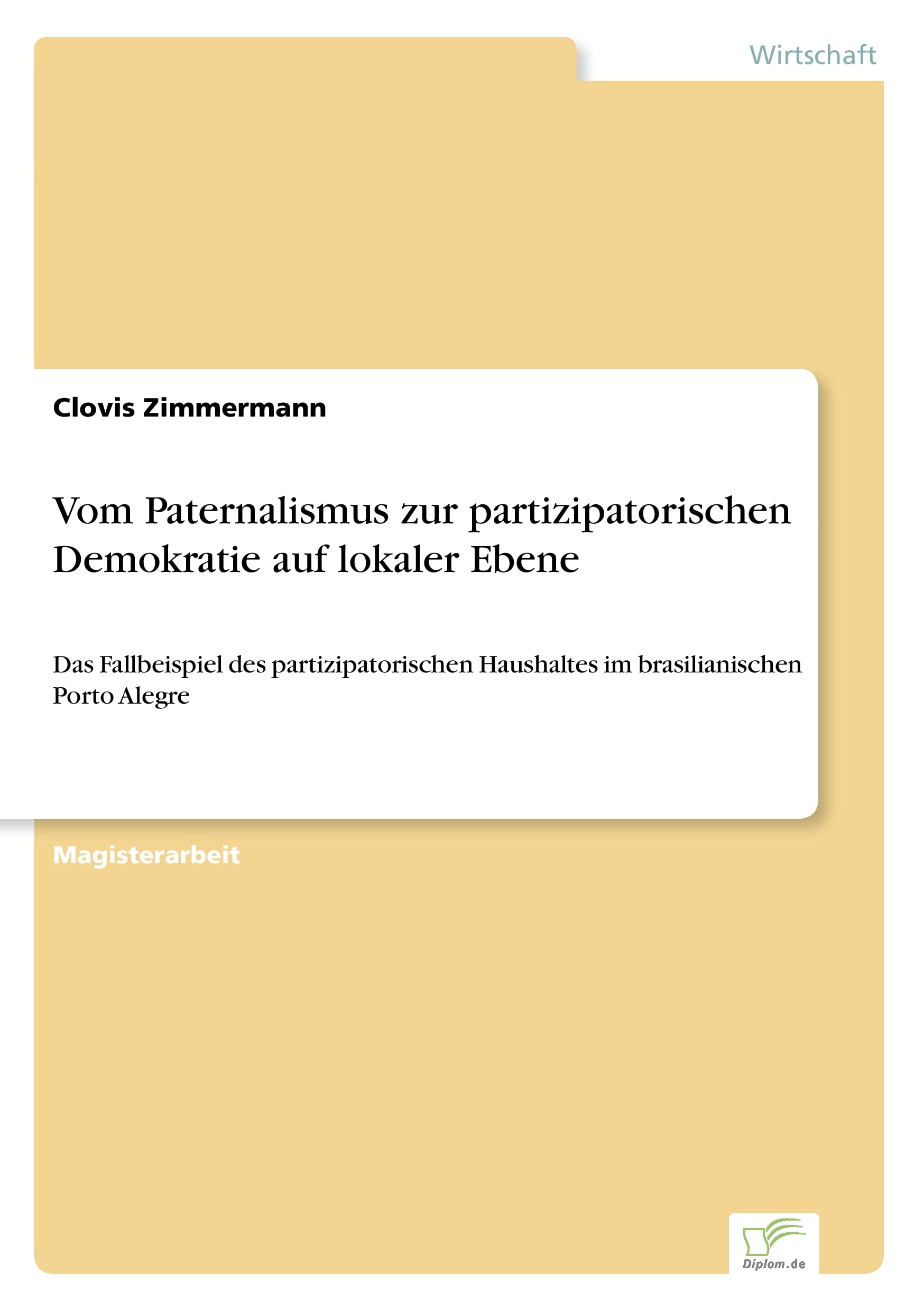 Vom Paternalismus zur partizipatorischen Demokratie auf lokaler Ebene: Das Fallbeispiel des partizipatorischen Haushaltes im brasilianischen Porto Alegre Law