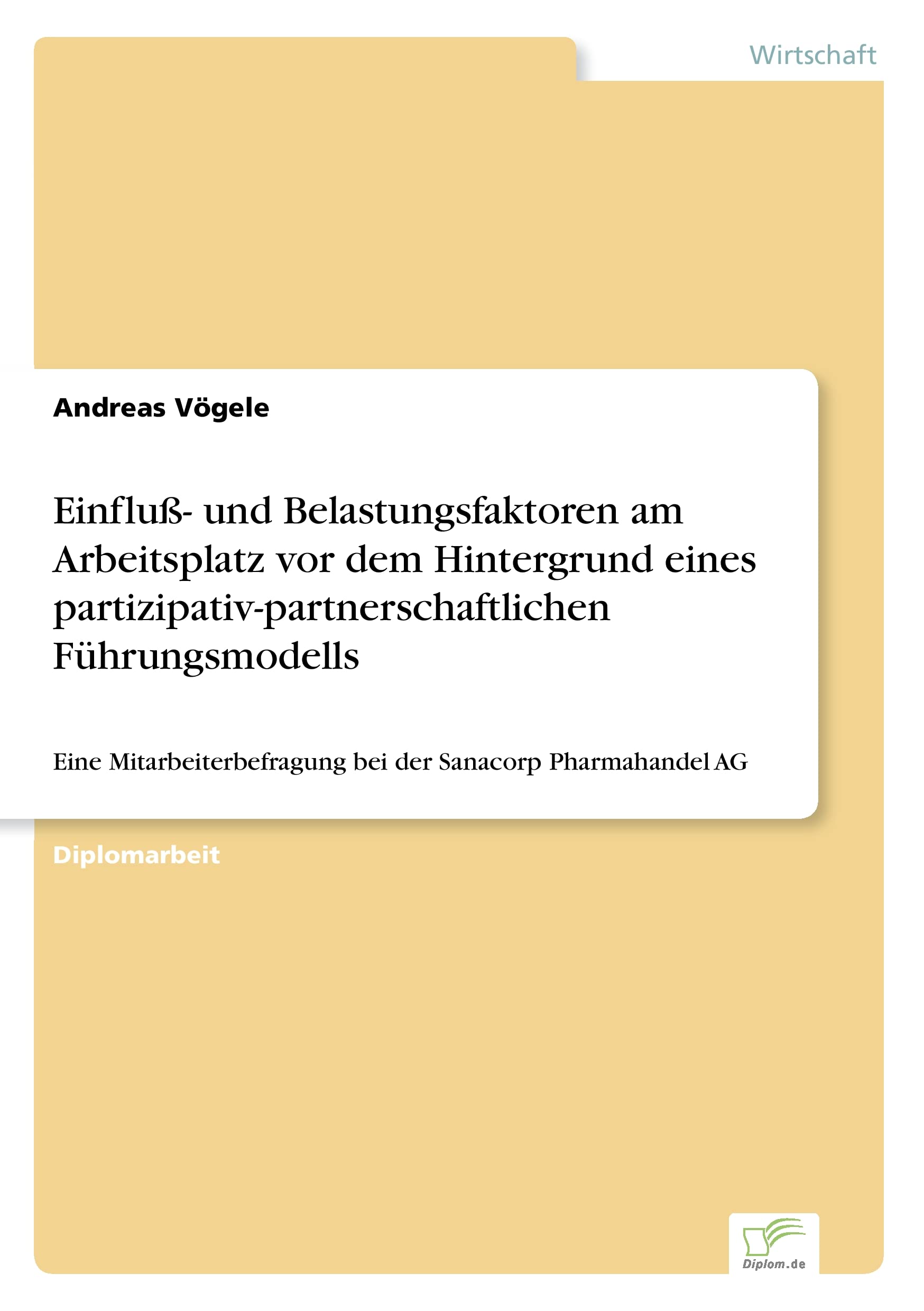 Einfluß- und Belastungsfaktoren am Arbeitsplatz vor dem Hintergrund eines partizipativ-partnerschaftlichen Führungsmodells: Eine Mitarbeiterbefragung bei der Sanacorp Pharmahandel AG Law