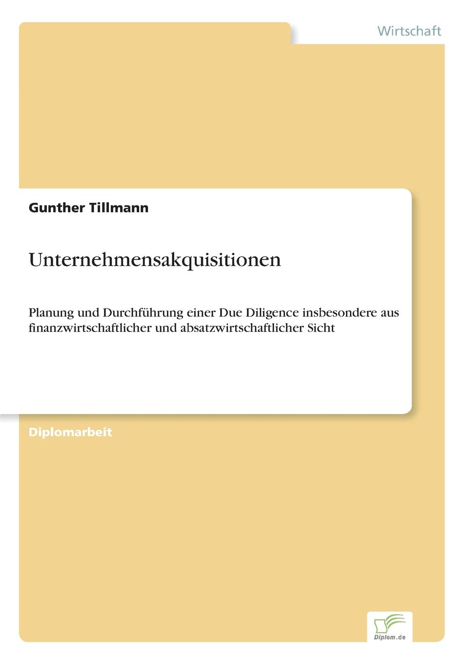 Unternehmensakquisitionen: Planung und Durchführung einer Due Diligence insbesondere aus finanzwirtschaftlicher und absatzwirtschaftlicher Sicht Law