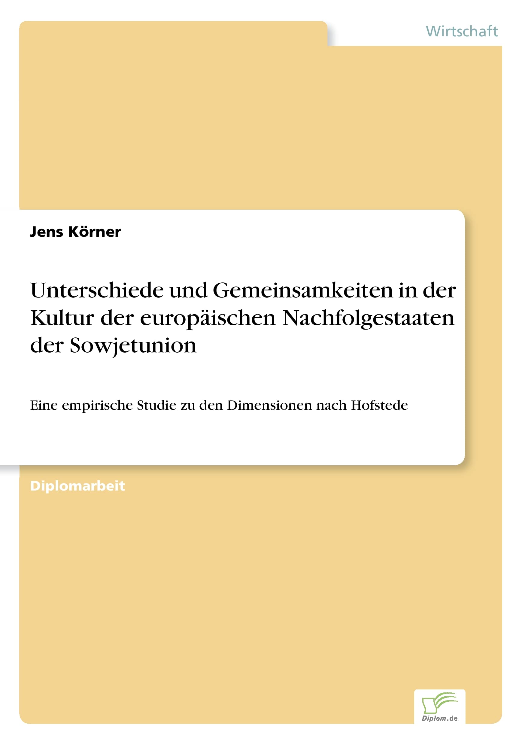 Unterschiede und Gemeinsamkeiten in der Kultur der europäischen Nachfolgestaaten der Sowjetunion: Eine empirische Studie zu den Dimensionen nach Hofstede Law