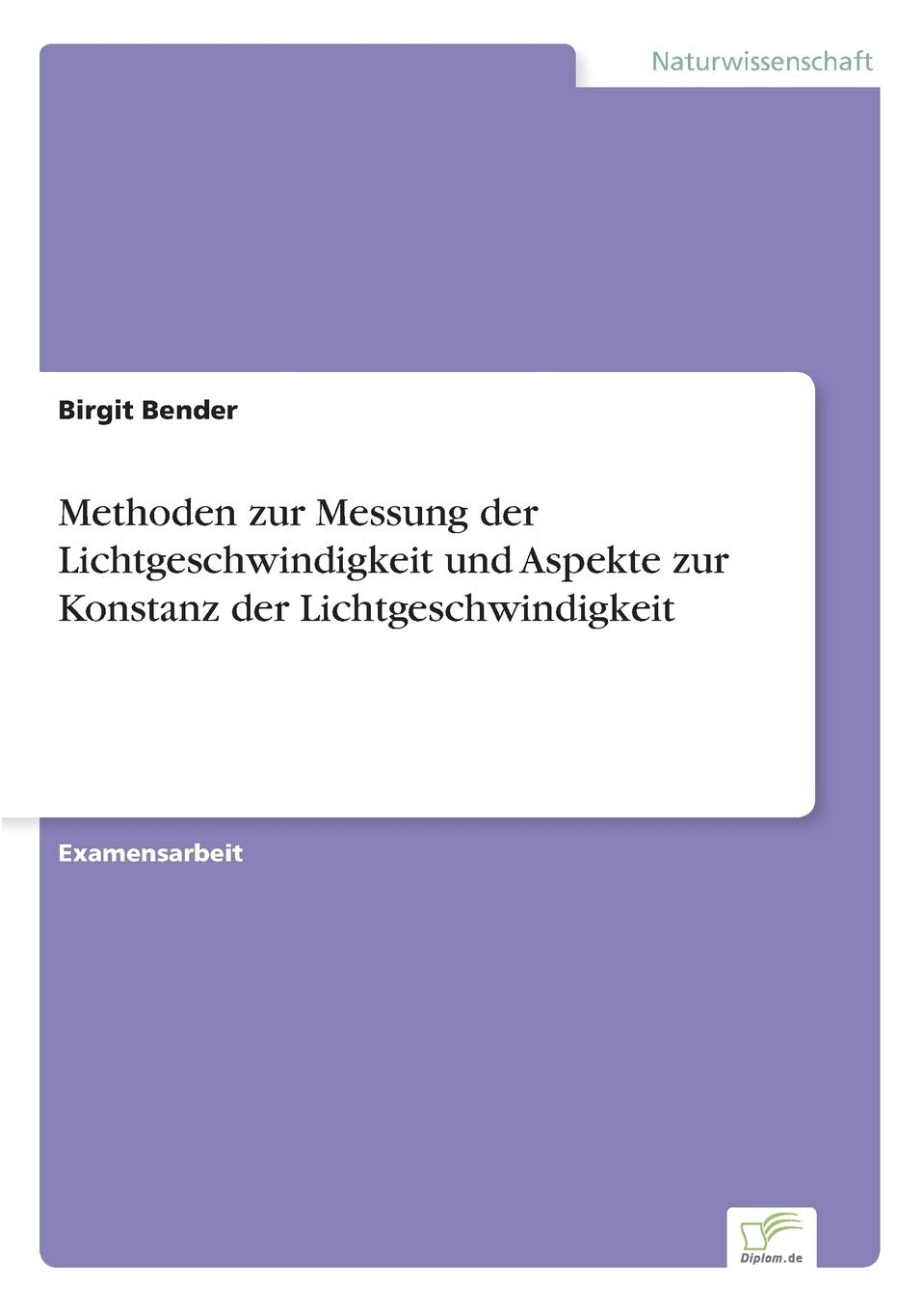 Methoden zur Messung der Lichtgeschwindigkeit und Aspekte zur Konstanz der Lichtgeschwindigkeit Natural Sciences