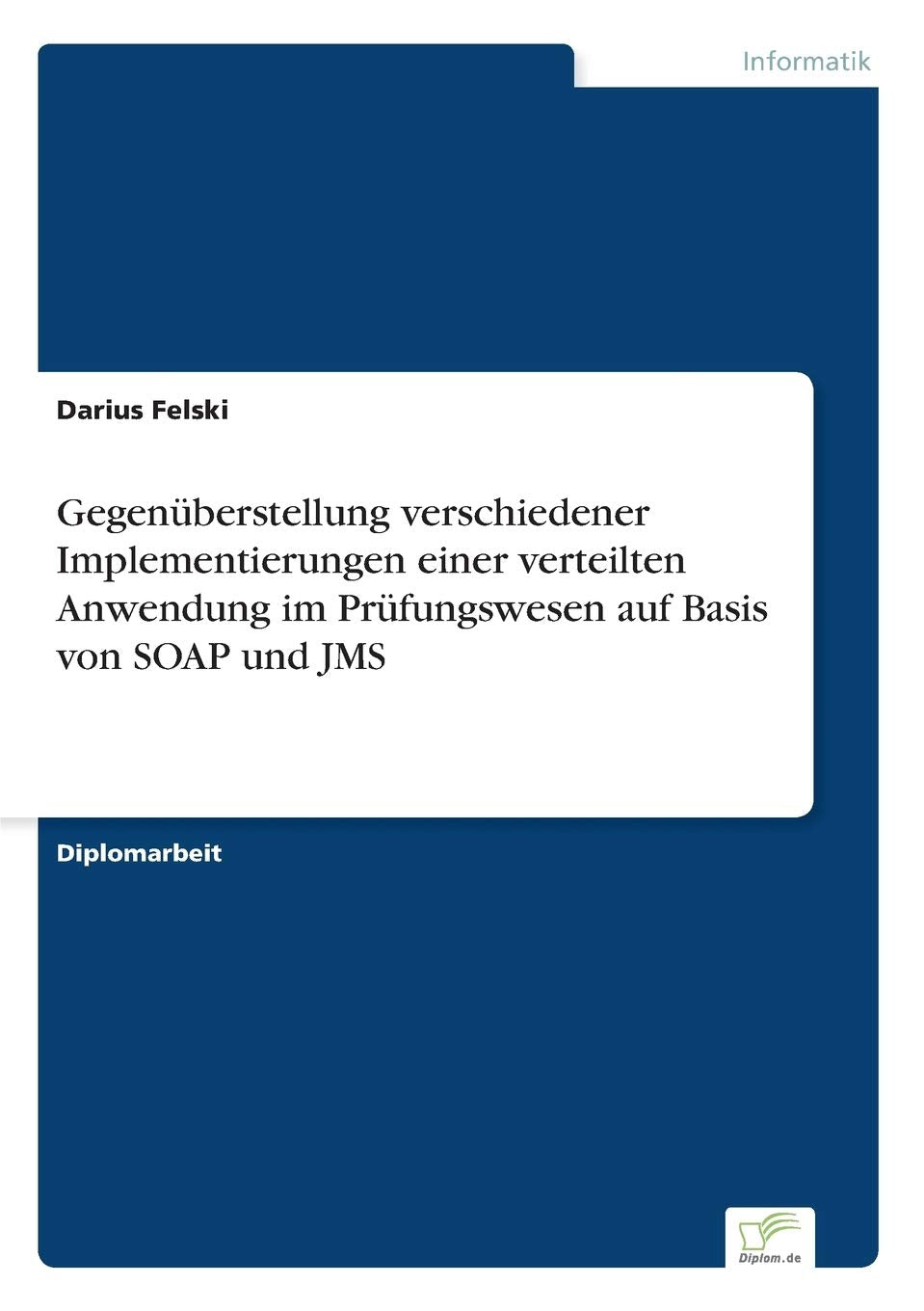 Gegenüberstellung verschiedener Implementierungen einer verteilten Anwendung im Prüfungswesen auf Basis von SOAP und JMS Computer Science
