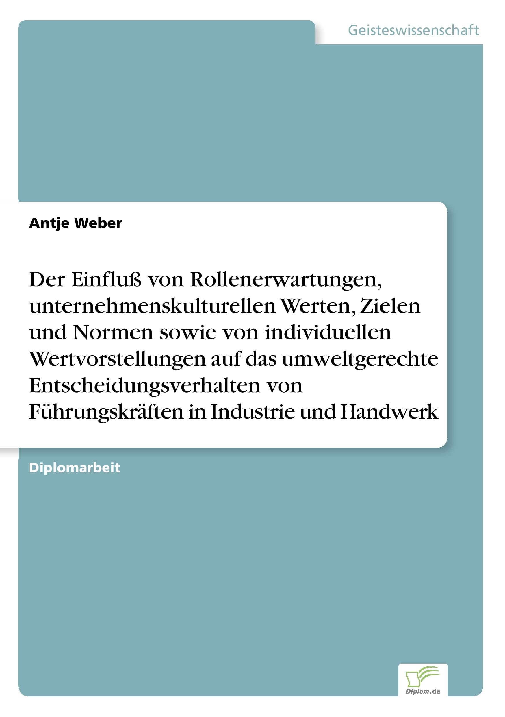 Der Einfluß von Rollenerwartungen, unternehmenskulturellen Werten, Zielen und Normen sowie von individuellen Wertvorstellungen auf das umweltgerechte Entscheidungsverhalten Psychology