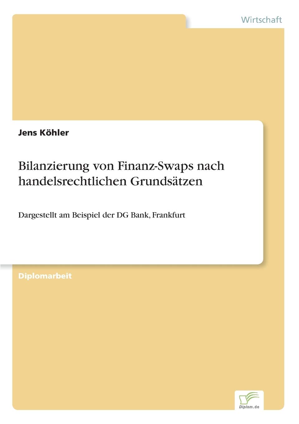 Bilanzierung von Finanz-Swaps nach handelsrechtlichen Grundsätzen: Dargestellt am Beispiel der DG Bank, Frankfurt Law