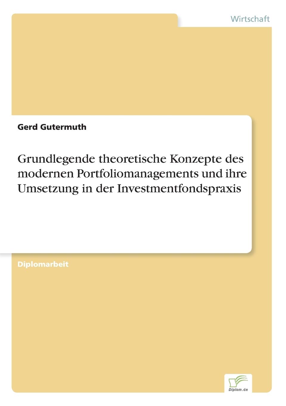 Grundlegende theoretische Konzepte des modernen Portfoliomanagements und ihre Umsetzung in der Investmentfondspraxis Law