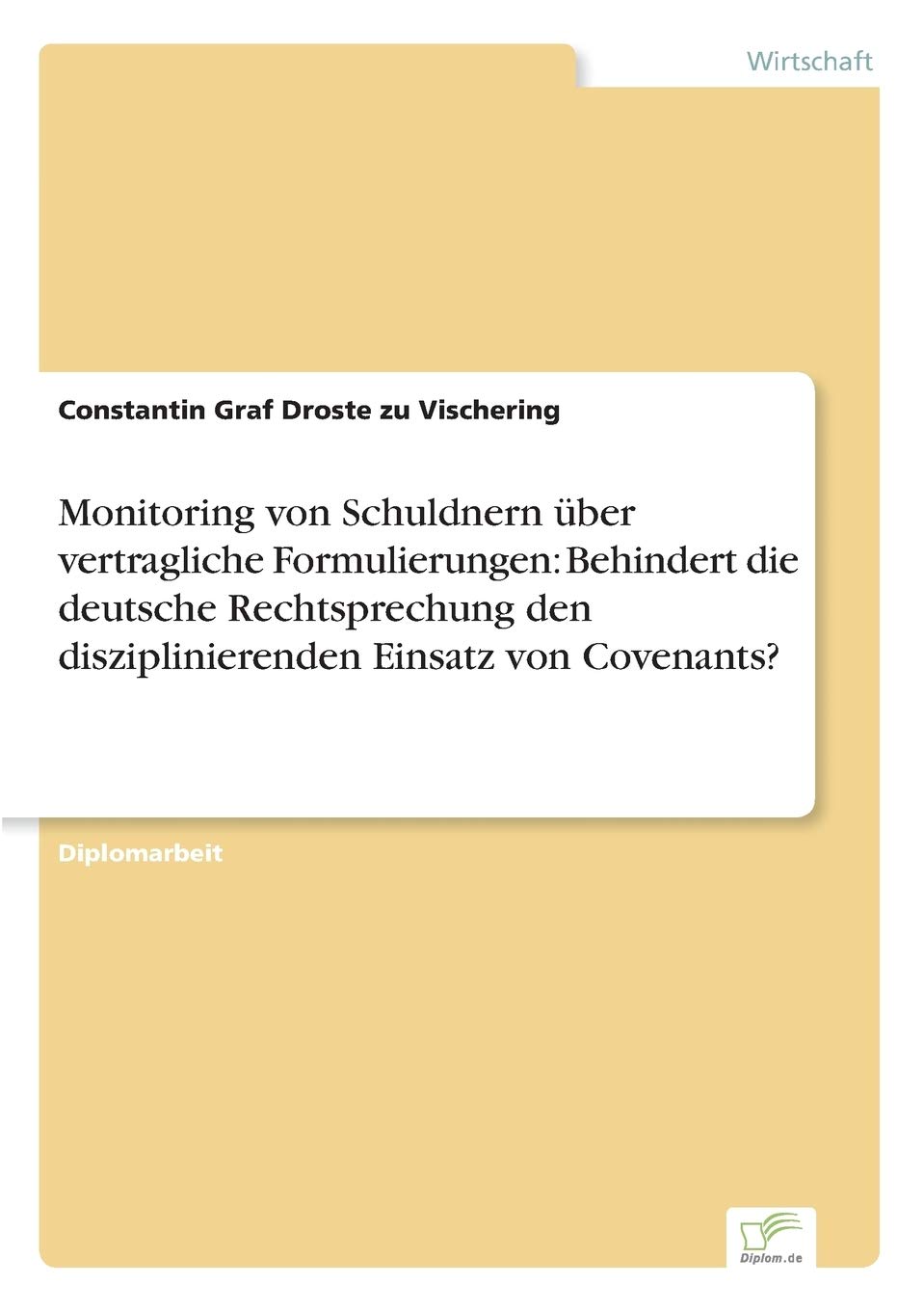 Monitoring von Schuldnern über vertragliche Formulierungen: Behindert die deutsche Rechtsprechung den disziplinierenden Einsatz von Covenants? Law