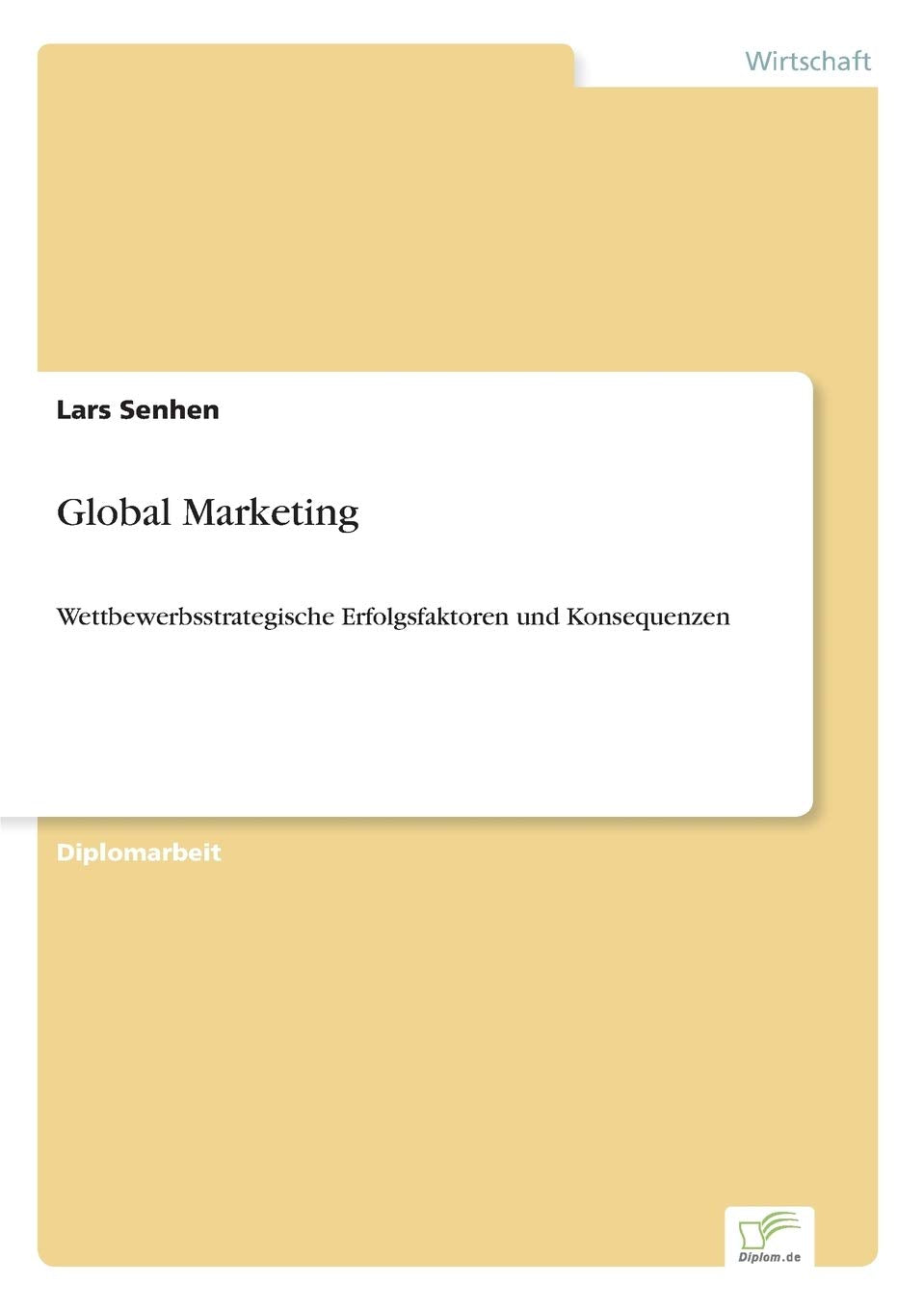 Global Marketing: Wettbewerbsstrategische Erfolgsfaktoren und Konsequenzen Law