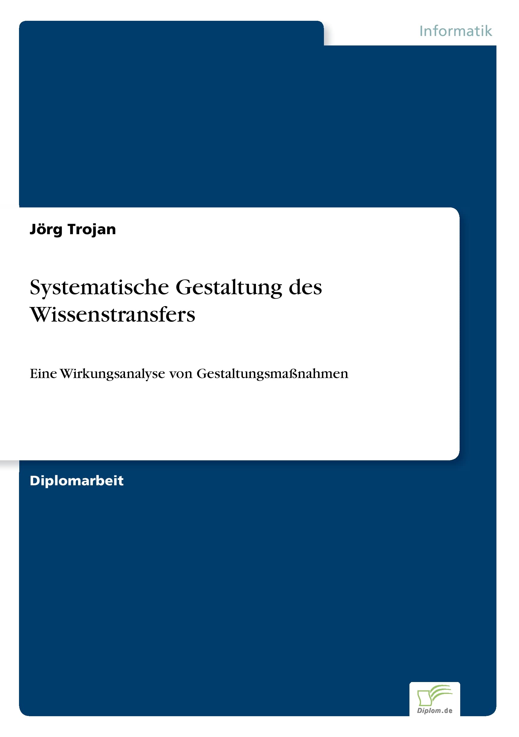 Systematische Gestaltung des Wissenstransfers: Eine Wirkungsanalyse von Gestaltungsmaßnahmen Computer Science