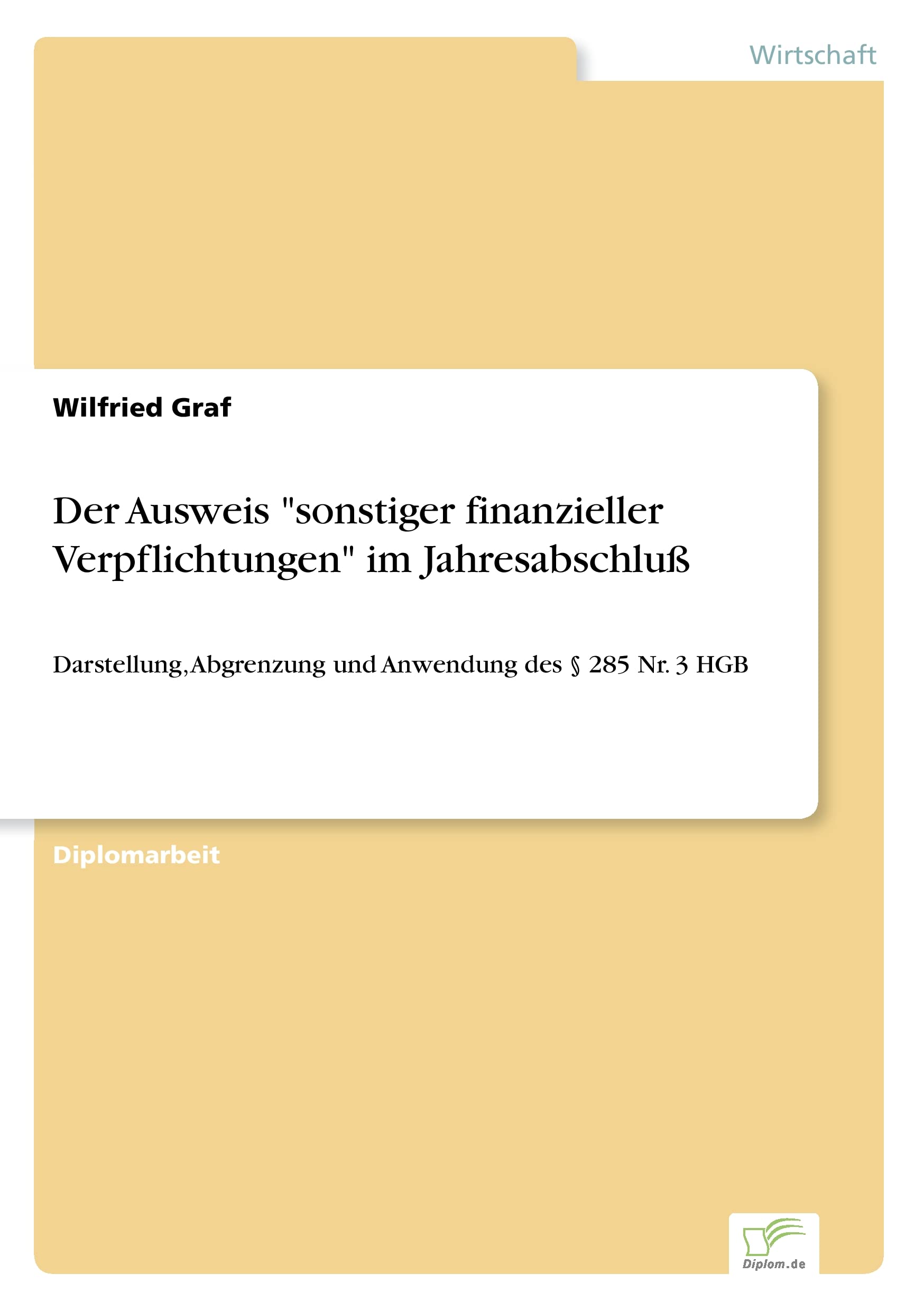 Der Ausweis "sonstiger finanzieller Verpflichtungen" im Jahresabschluß: Darstellung, Abgrenzung und Anwendung des § 285 Nr. 3 HGB Law