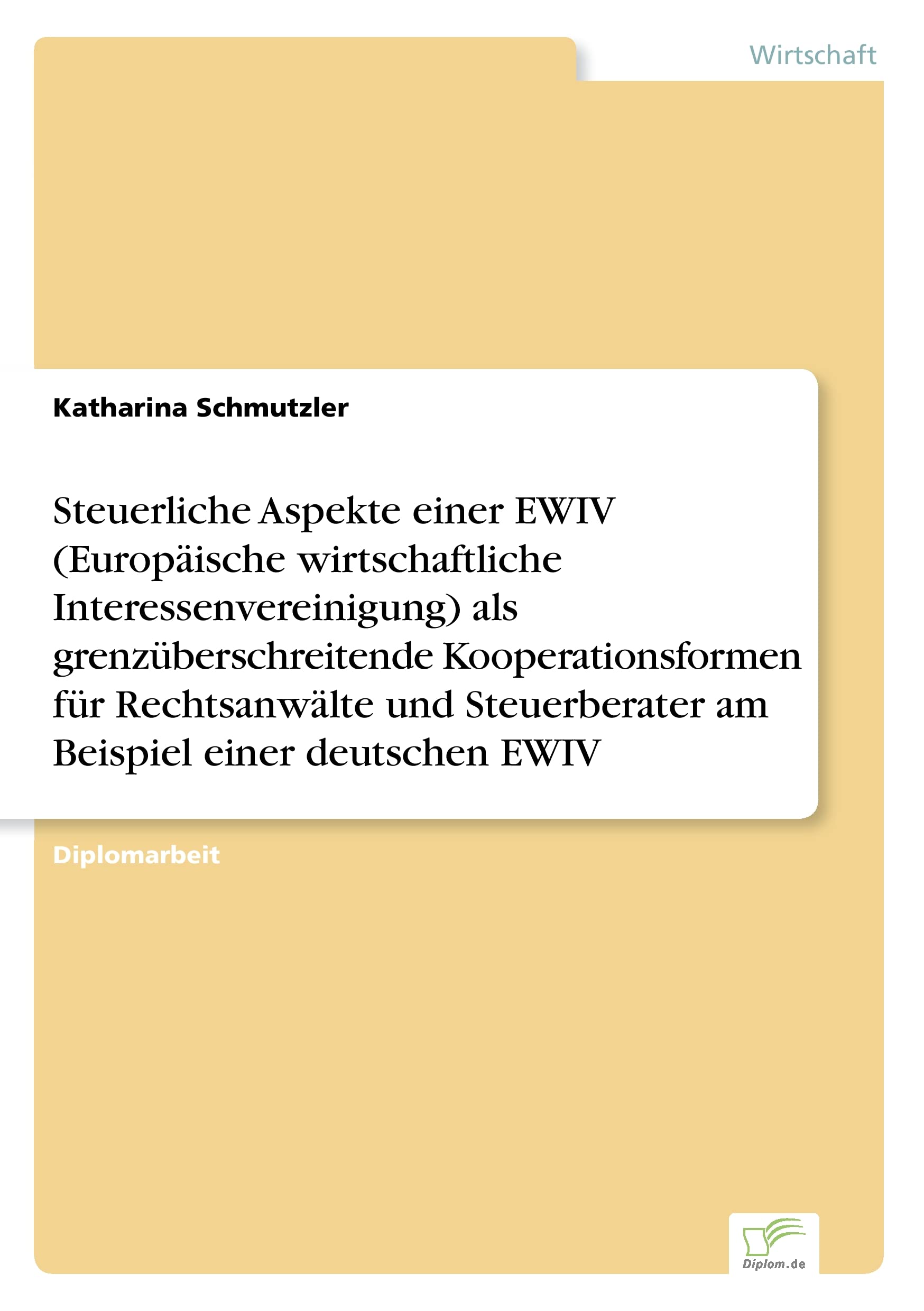 Steuerliche Aspekte einer EWIV (Europäische wirtschaftliche Interessenvereinigung) als grenzüberschreitende Kooperationsformen für Rechtsanwälte und Steuerberater am Beispiel einer deutschen EWIV Law