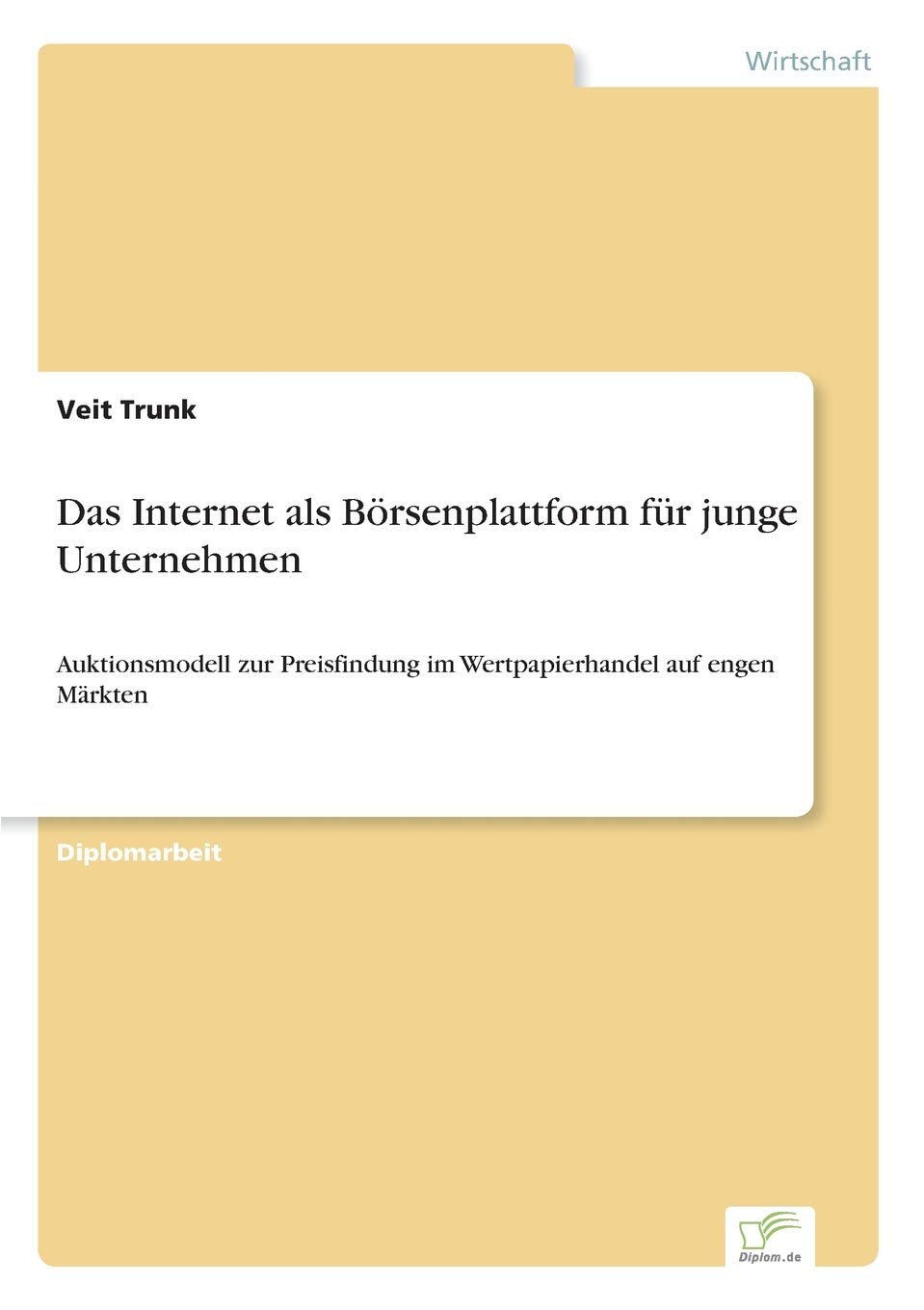 Das Internet als Börsenplattform für junge Unternehmen: Auktionsmodell zur Preisfindung im Wertpapierhandel auf engen Märkten Law