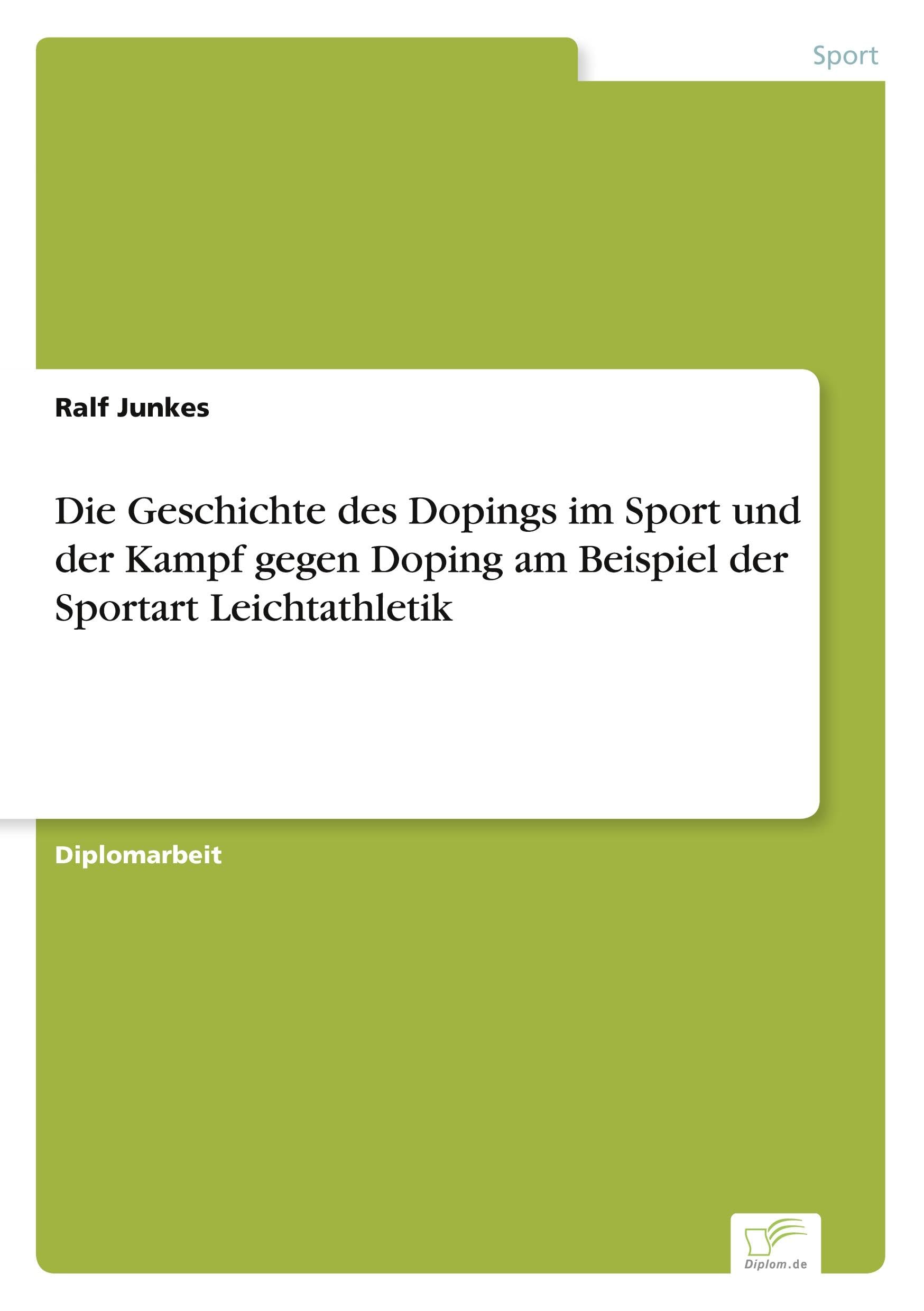 Die Geschichte des Dopings im Sport und der Kampf gegen Doping am Beispiel der Sportart Leichtathletik Leisure & Fun