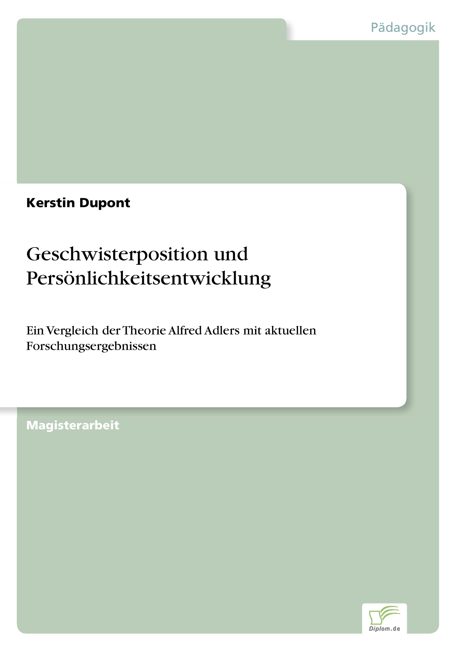 Geschwisterposition und Persönlichkeitsentwicklung: Ein Vergleich der Theorie Alfred Adlers mit aktuellen Forschungsergebnissen Science Books