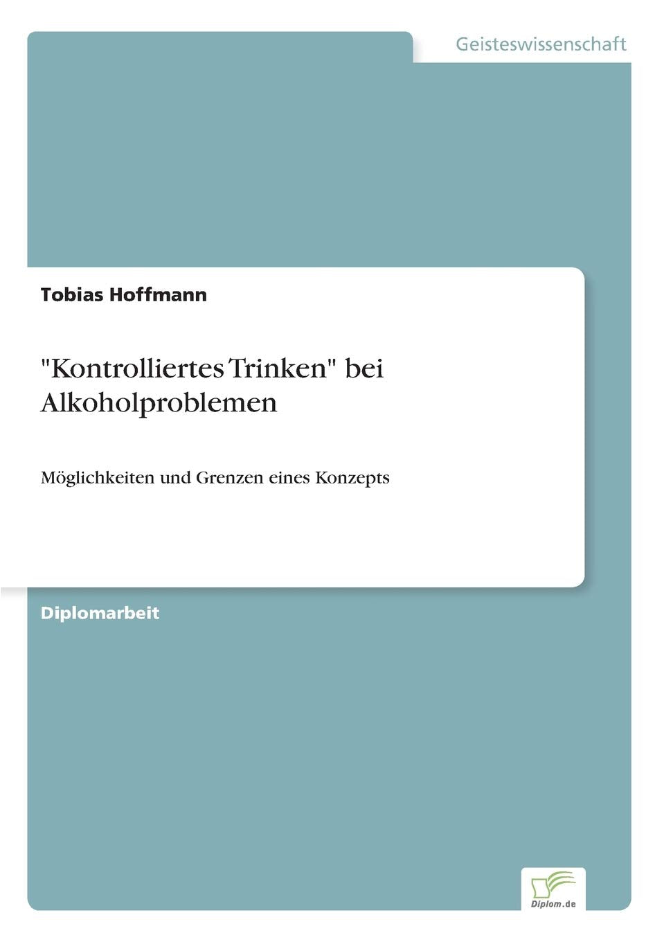 "Kontrolliertes Trinken" bei Alkoholproblemen: Möglichkeiten und Grenzen eines Konzepts Education & Training