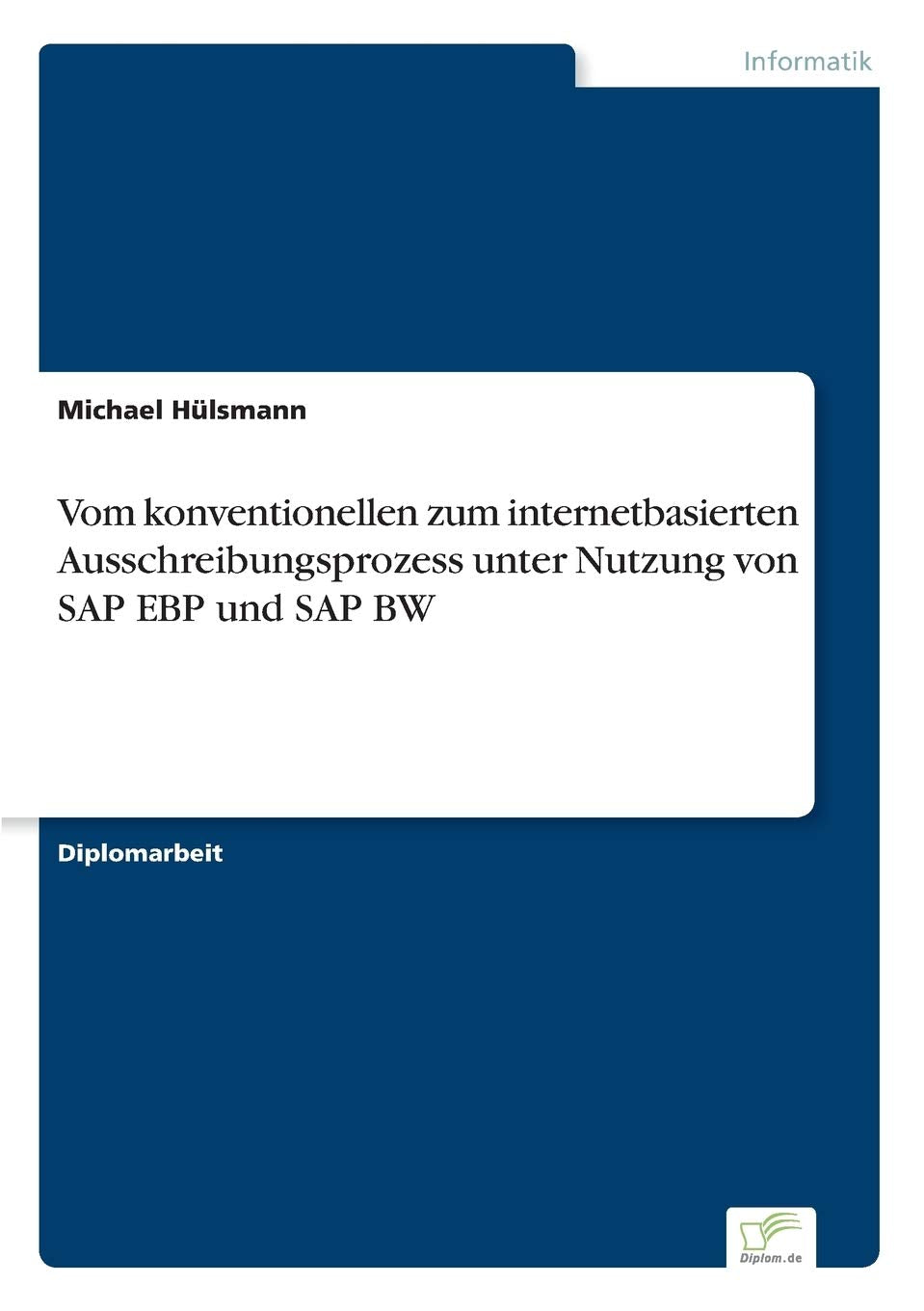 Vom konventionellen zum internetbasierten Ausschreibungsprozess unter Nutzung von SAP EBP und SAP BW Computer Science