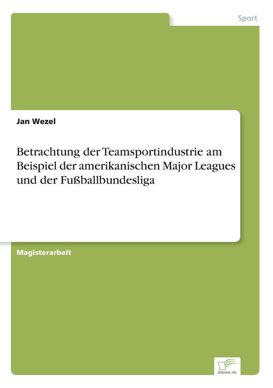 Betrachtung der Teamsportindustrie am Beispiel der amerikanischen Major Leagues und der Fußballbundesliga Reference Books