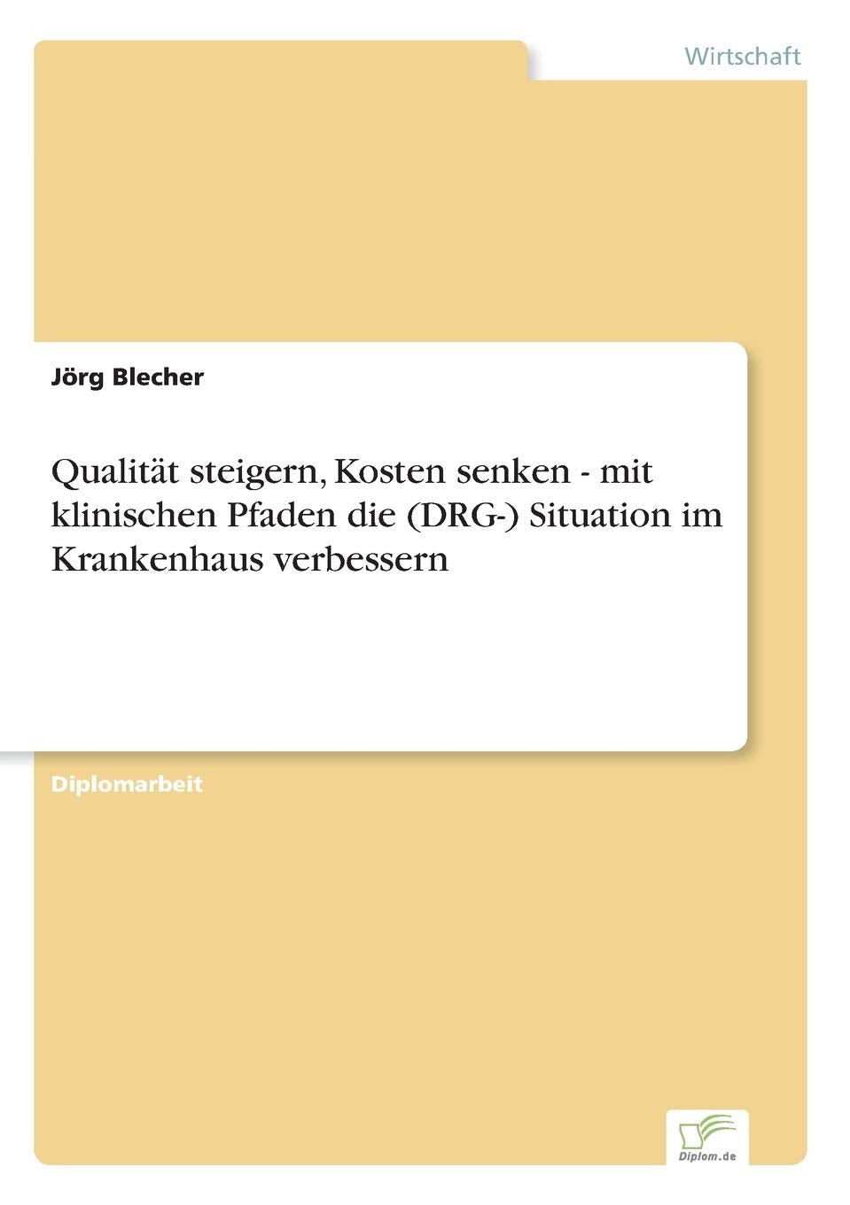 Qualität steigern, Kosten senken - mit klinischen Pfaden die (DRG-) Situation im Krankenhaus verbessern Medicine