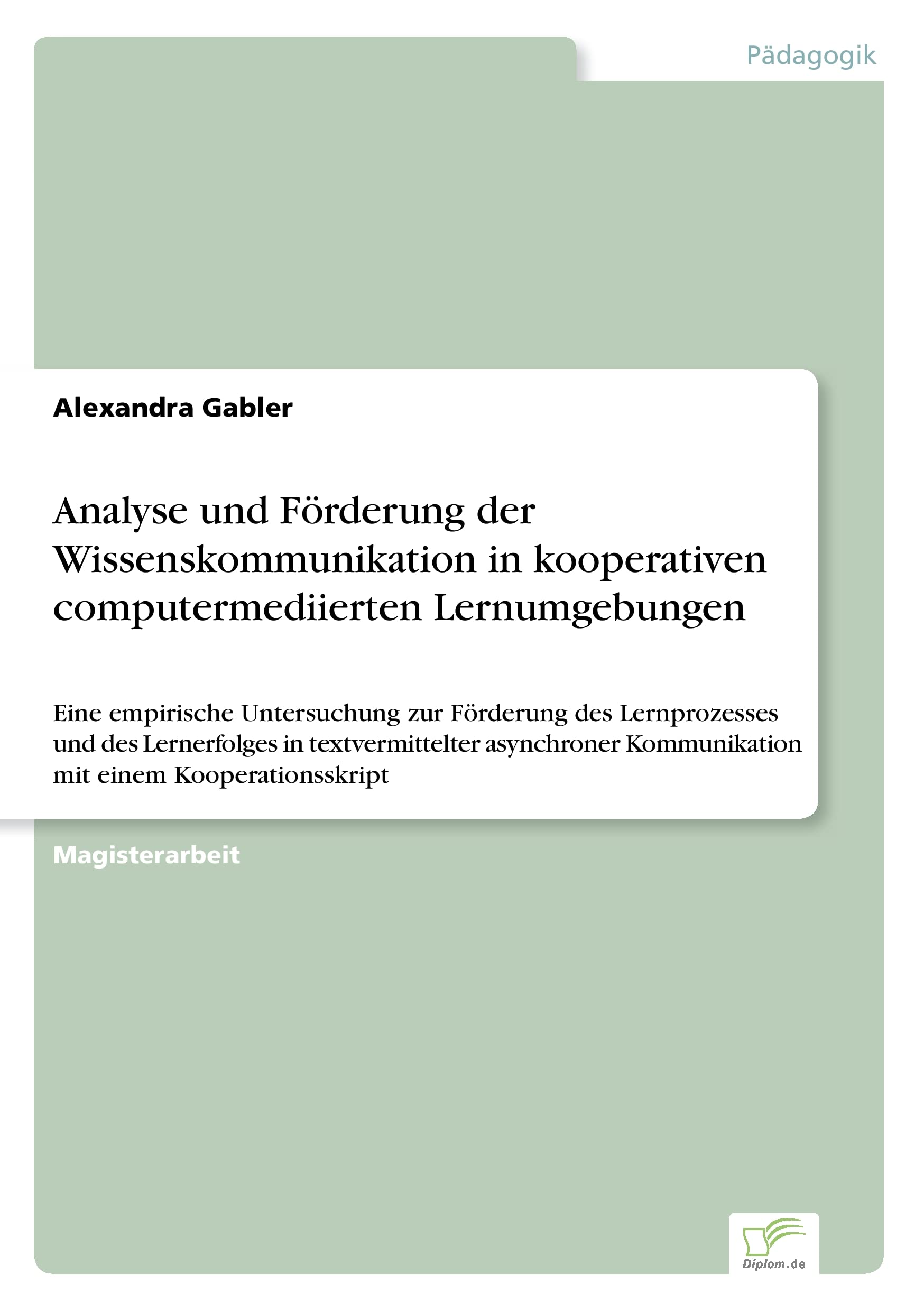 Analyse und Förderung der Wissenskommunikation in kooperativen computermediierten Lernumgebungen: Eine empirische Untersuchung zur Förderung des ... Kommunikation mit einem Kooperationsskript Learning & Reference