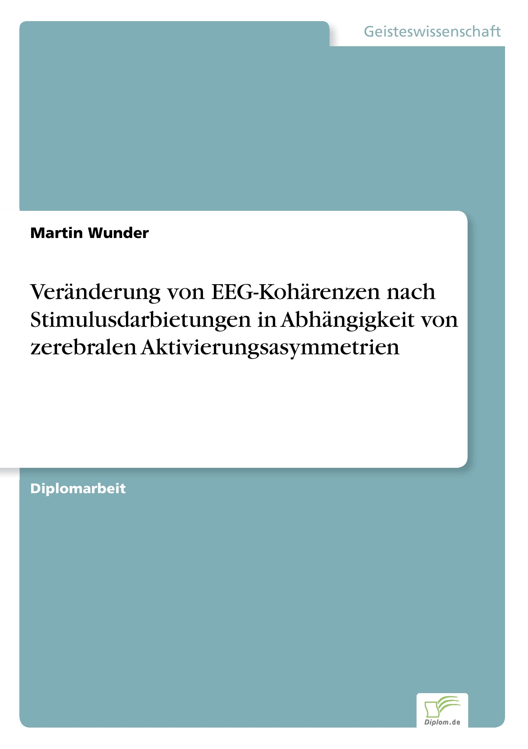 Veränderung von EEG-Kohärenzen nach Stimulusdarbietungen in Abhängigkeit von zerebralen Aktivierungsasymmetrien Medicine