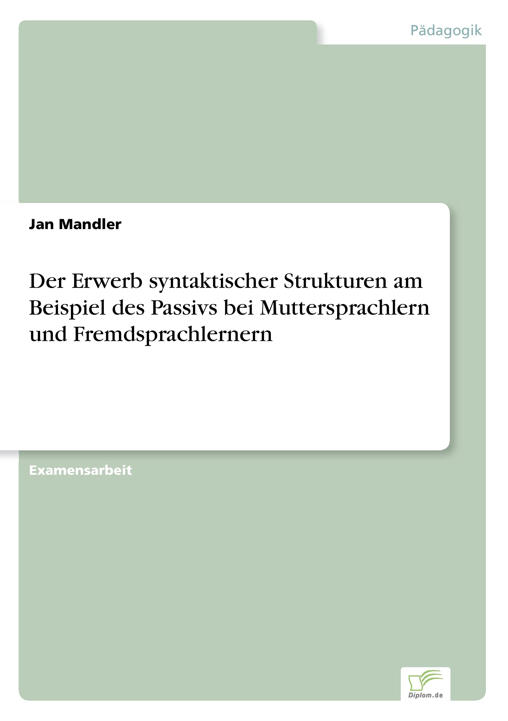 Der Erwerb syntaktischer Strukturen am Beispiel des Passivs bei Muttersprachlern und Fremdsprachlernern Learning & Reference