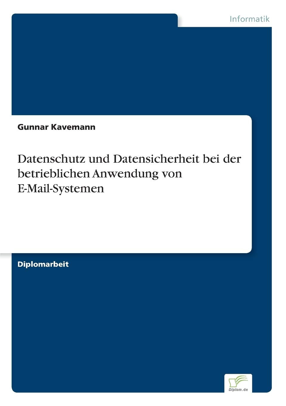 Datenschutz und Datensicherheit bei der betrieblichen Anwendung von E-Mail-Systemen Computer Science