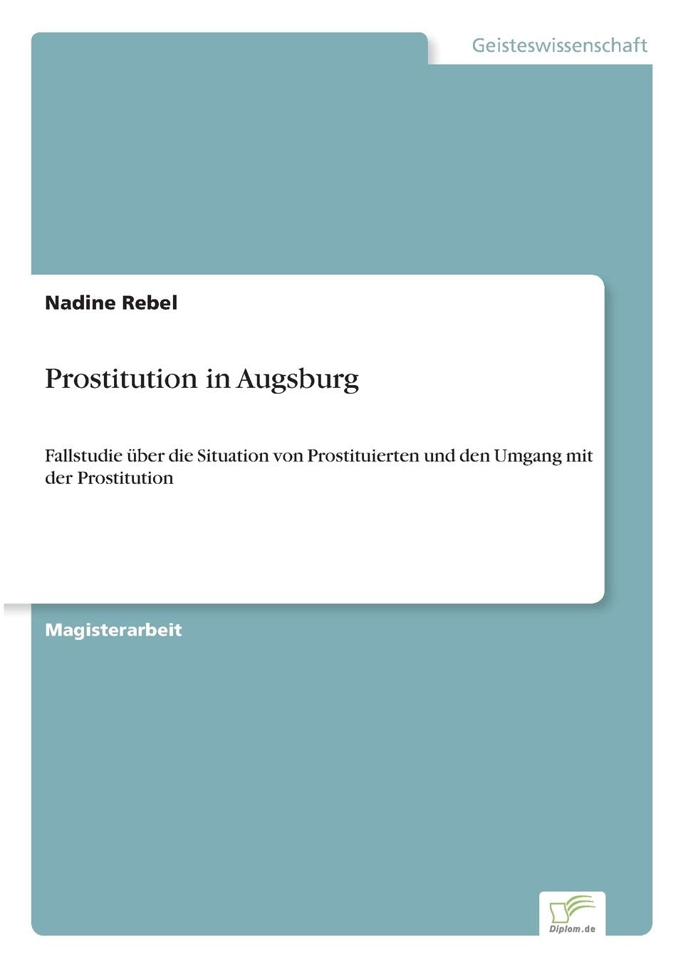 Prostitution in Augsburg: Fallstudie über die Situation von Prostituierten und den Umgang mit der Prostitution Education & Training