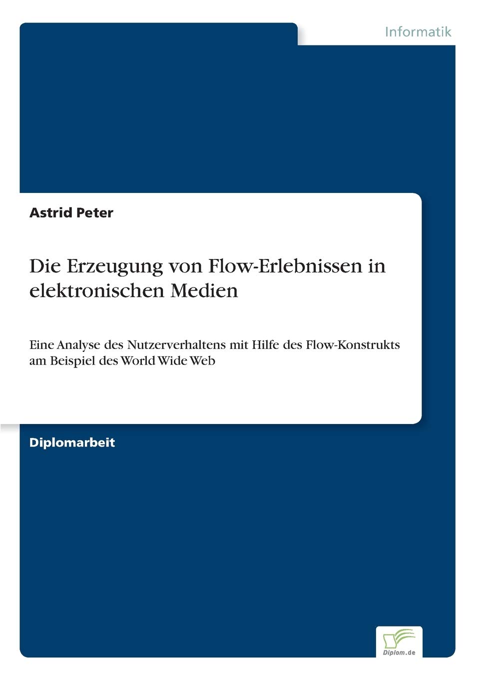 Die Erzeugung von Flow-Erlebnissen in elektronischen Medien: Eine Analyse des Nutzerverhaltens mit Hilfe des Flow-Konstrukts am Beispiel des World Wide Web Computer Science