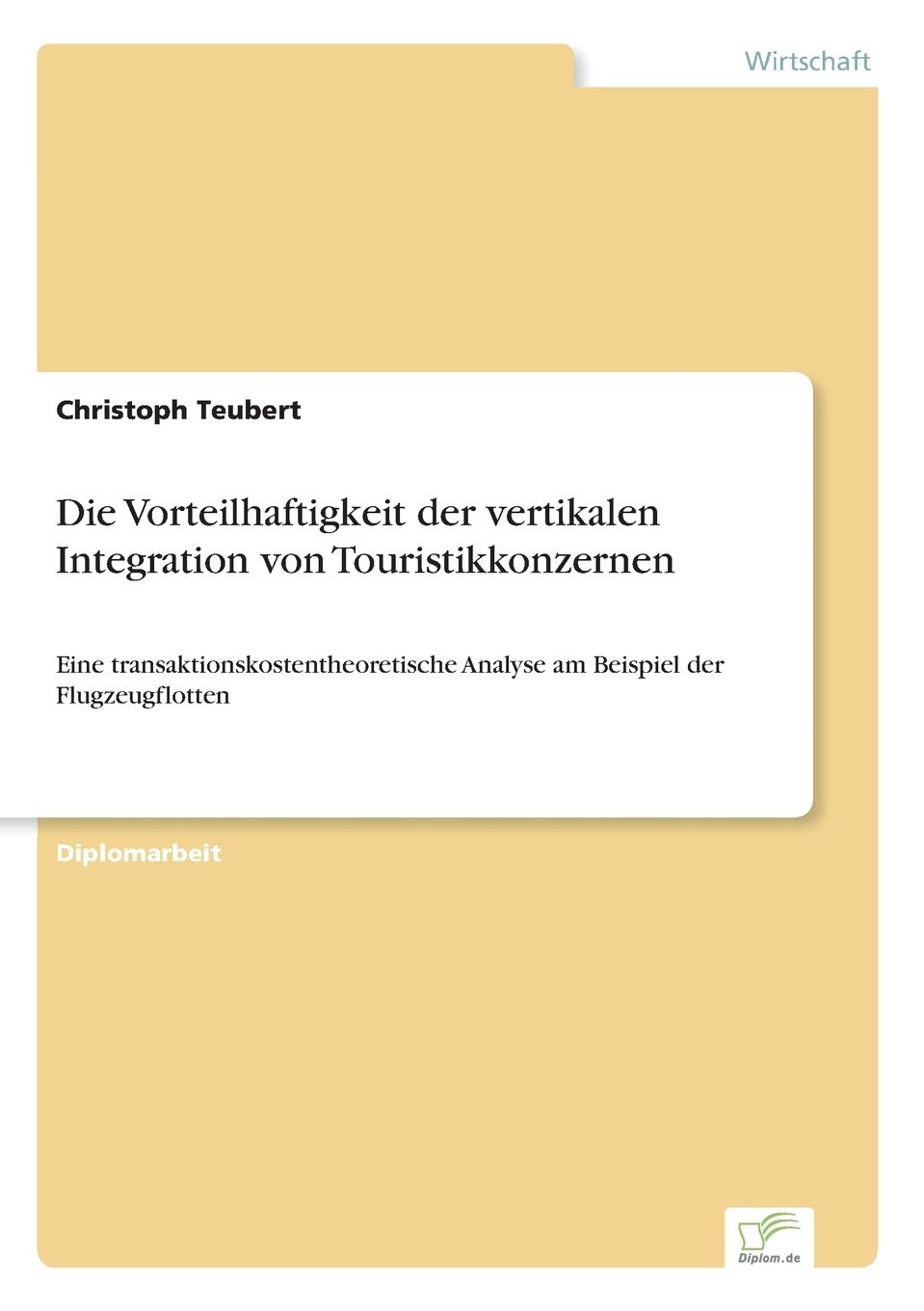 Die Vorteilhaftigkeit der vertikalen Integration von Touristikkonzernen: Eine transaktionskostentheoretische Analyse am Beispiel der Flugzeugflotten Leisure, Home & Garden