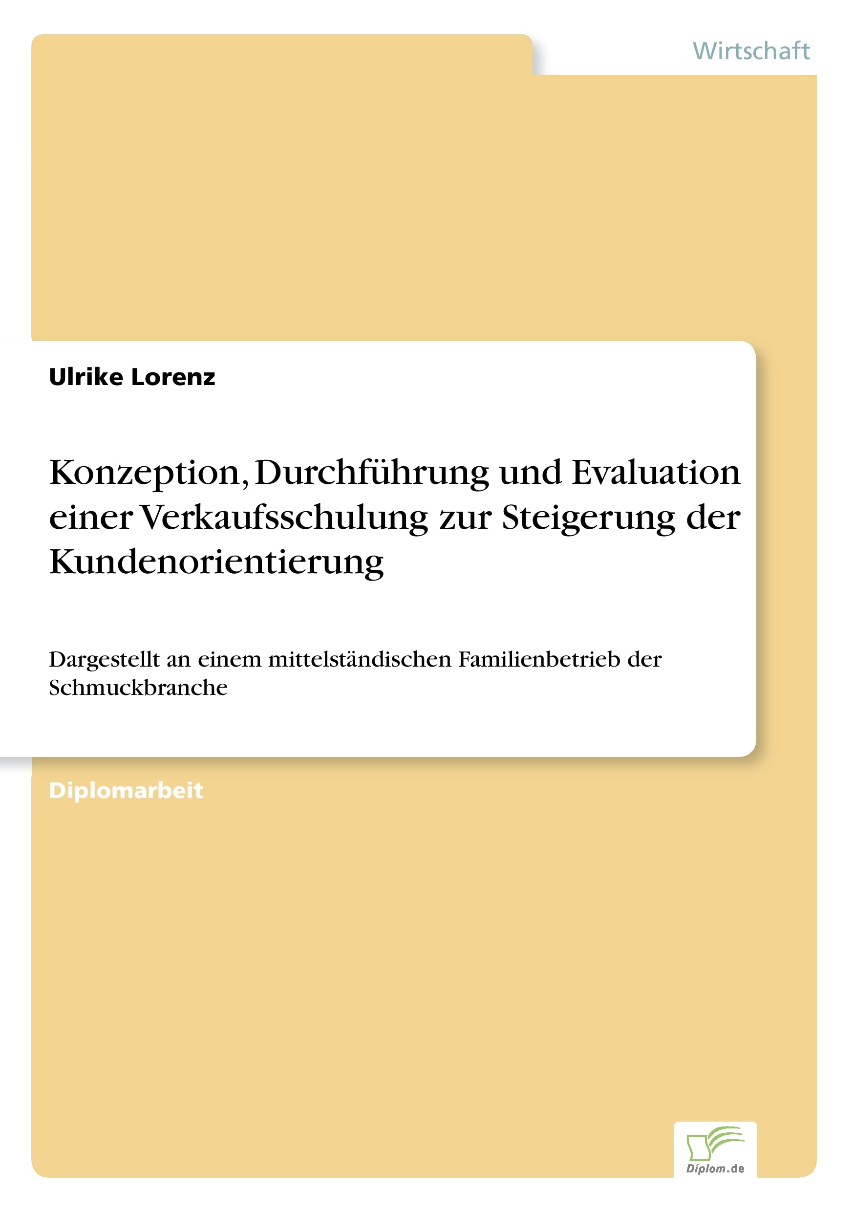 Konzeption, Durchführung und Evaluation einer Verkaufsschulung zur Steigerung der Kundenorientierung: Dargestellt an einem mittelständischen Familienbetrieb der Schmuckbranche Law