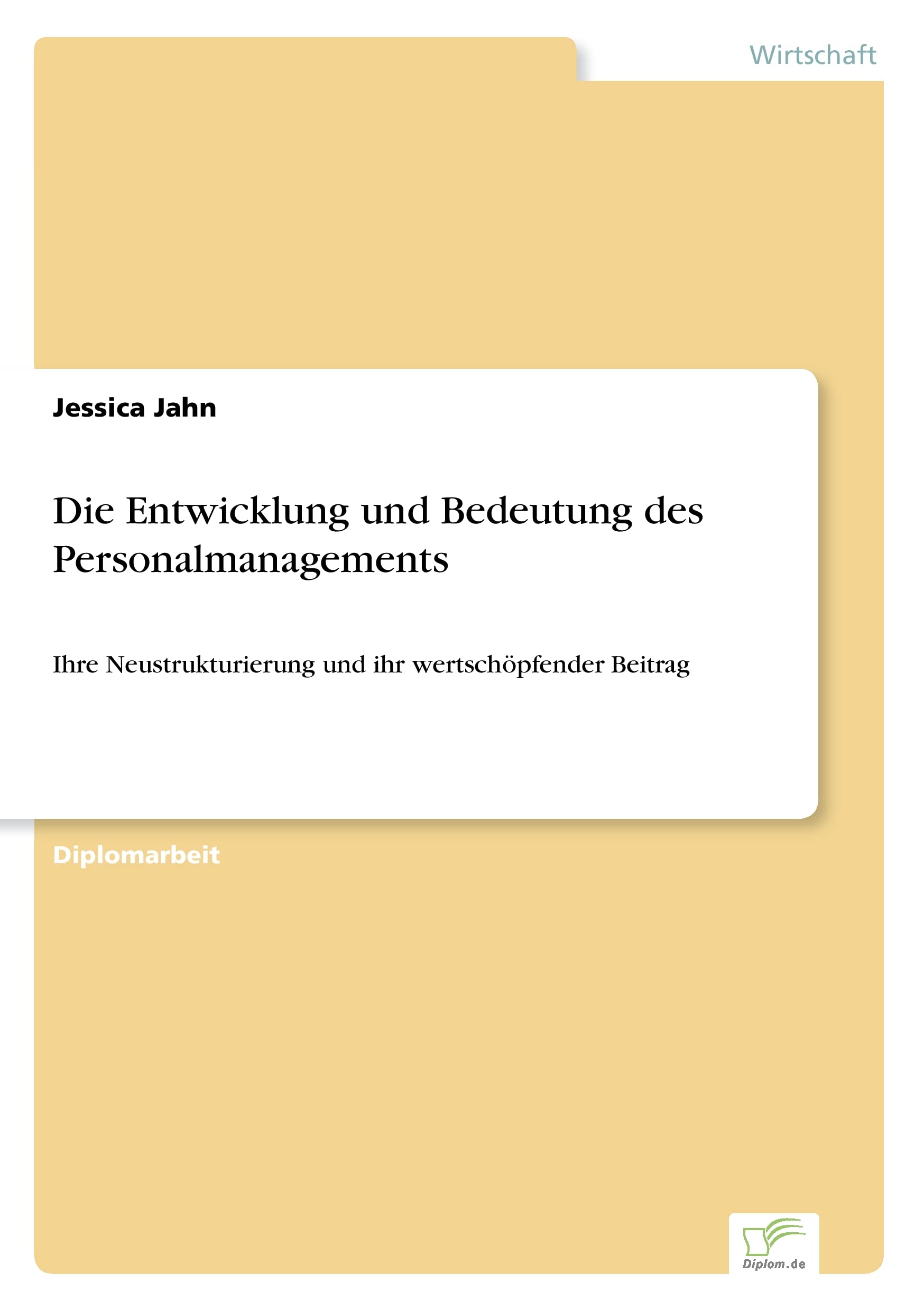 Die Entwicklung und Bedeutung des Personalmanagements: Ihre Neustrukturierung und ihr wertschöpfender Beitrag Law