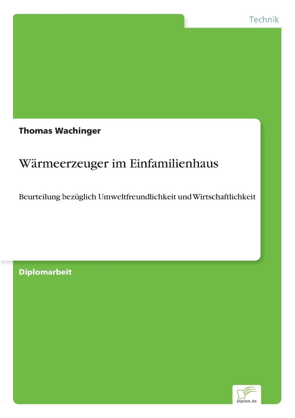 Wärmeerzeuger im Einfamilienhaus: Beurteilung bezüglich Umweltfreundlichkeit und Wirtschaftlichkeit Media & Communication