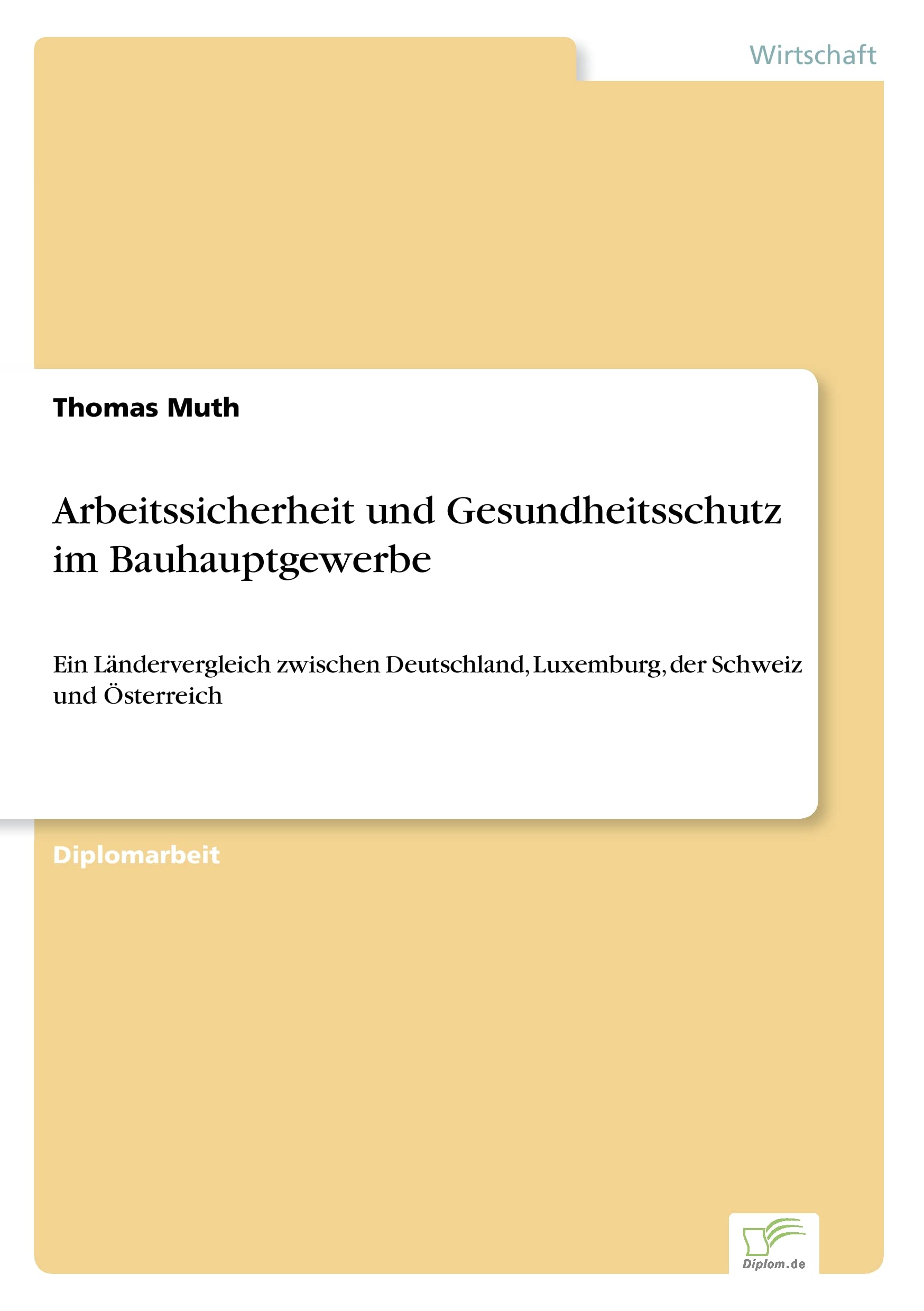 Arbeitssicherheit und Gesundheitsschutz im Bauhauptgewerbe: Ein Ländervergleich zwischen Deutschland, Luxemburg, der Schweiz und Österreich Law