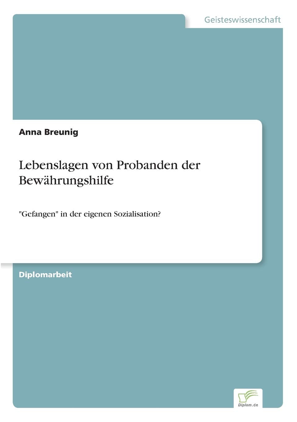 Lebenslagen von Probanden der Bewährungshilfe: "Gefangen" in der eigenen Sozialisation? Education & Training