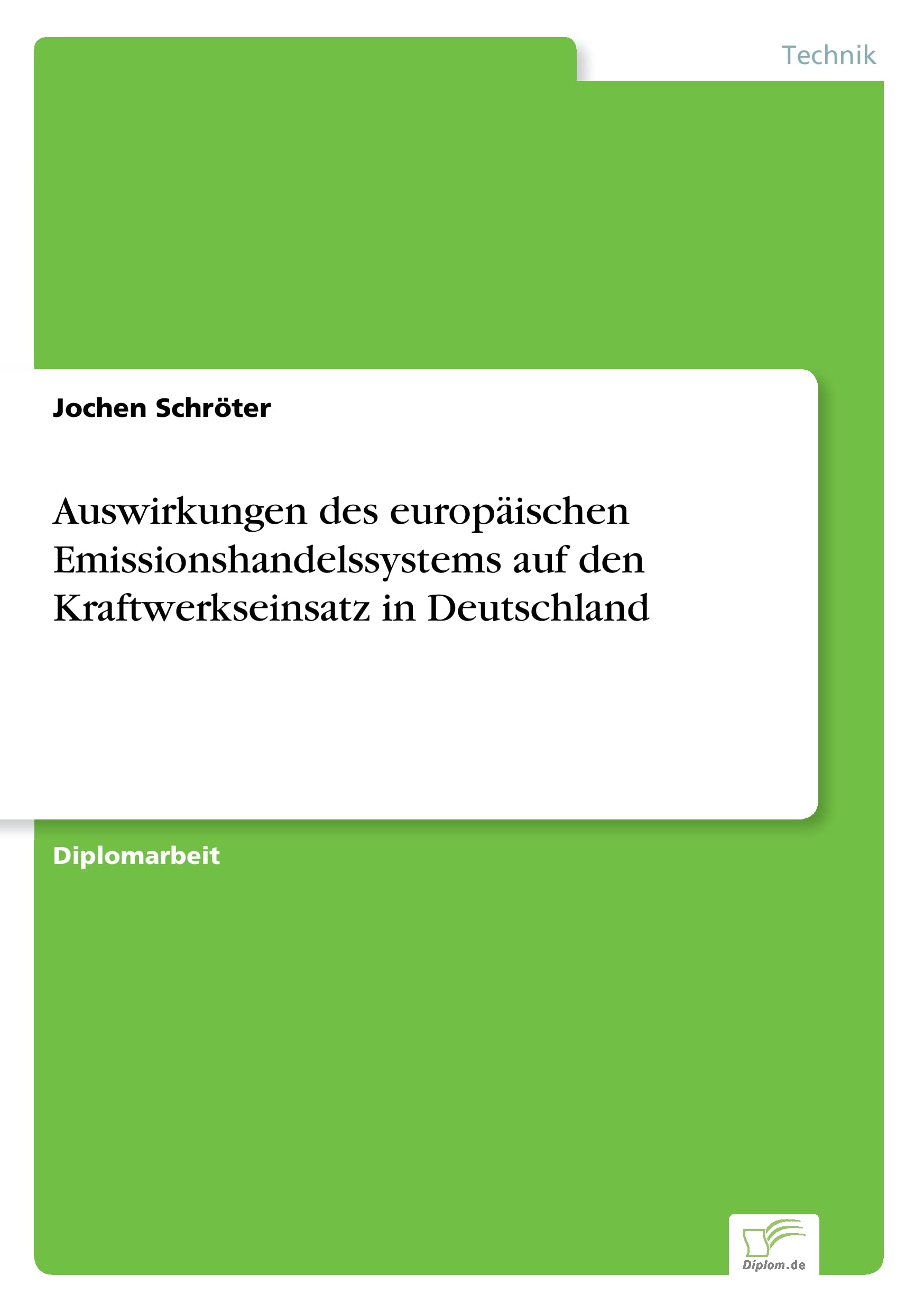Auswirkungen des europäischen Emissionshandelssystems auf den Kraftwerkseinsatz in Deutschland Business & Technology