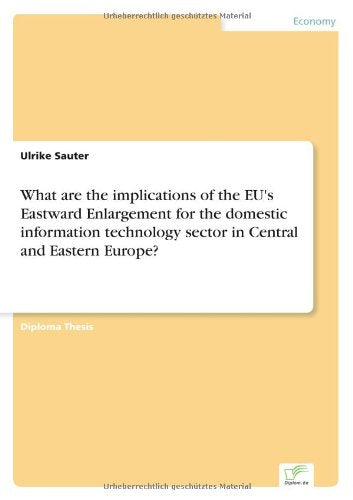 What are the implications of the EU's Eastward Enlargement for the domestic information technology sector in Central and Eastern Europe? Business, Finance & Career