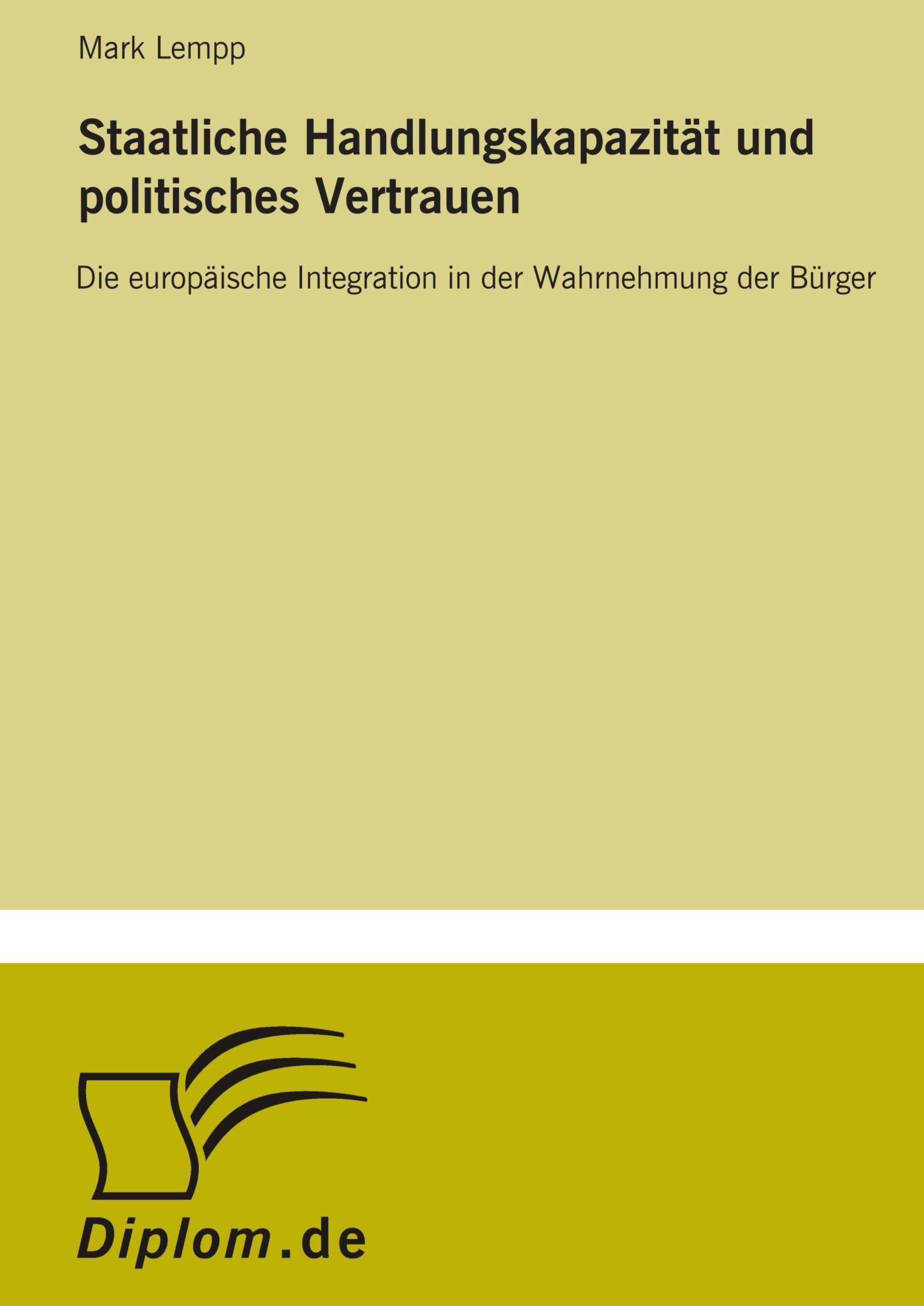 Staatliche Handlungskapazität und politisches Vertrauen: Die europäische Integration in der Wahrnehmung der Bürger Books
