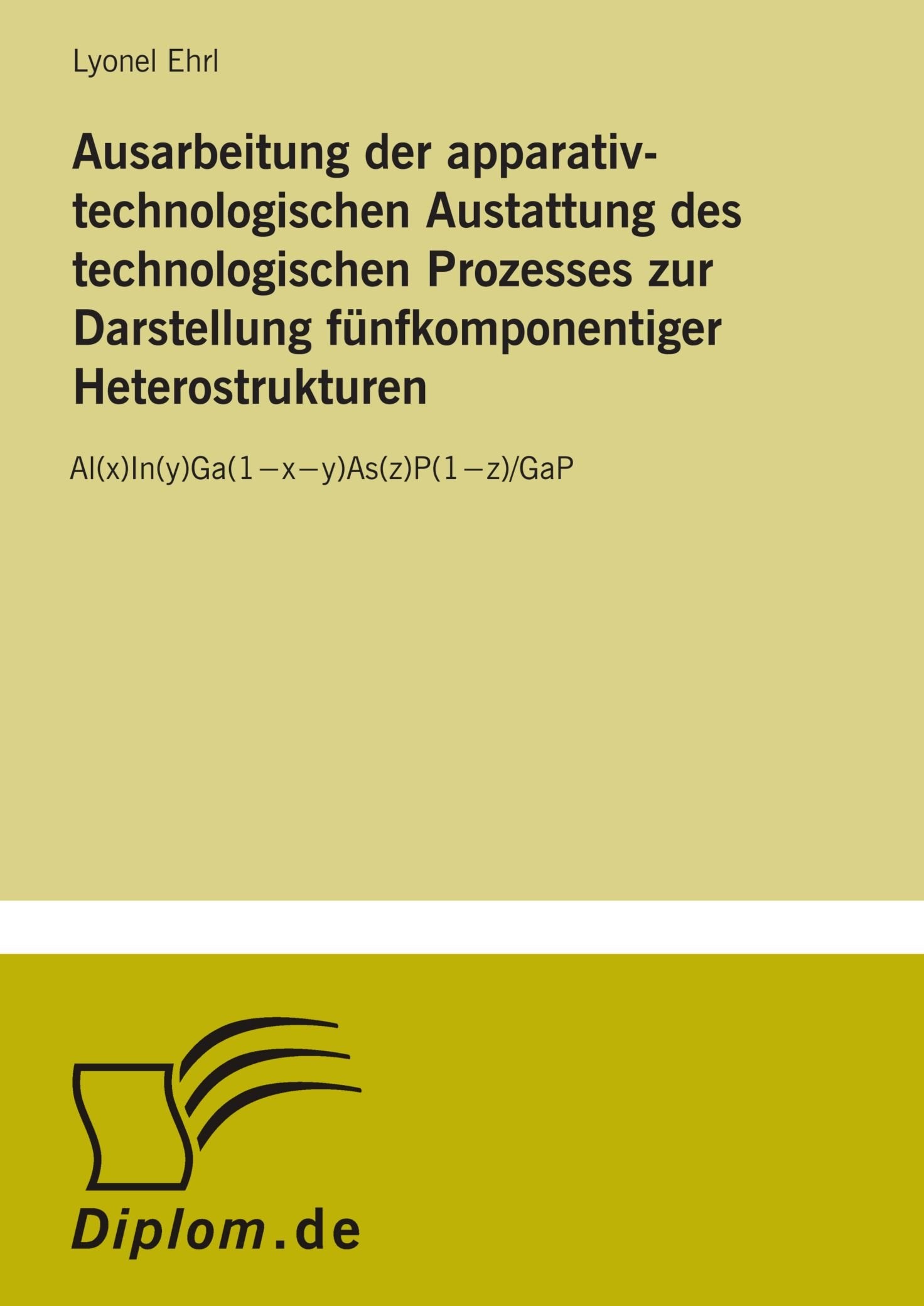 Ausarbeitung der apparativ-technologischen Austattung des technologischen Prozesses zur Darstellung f?nfkomponentiger Heterostrukturen: Al(x)In(y)Ga(1?x?y)As(z)P(1?z)/GaP Books