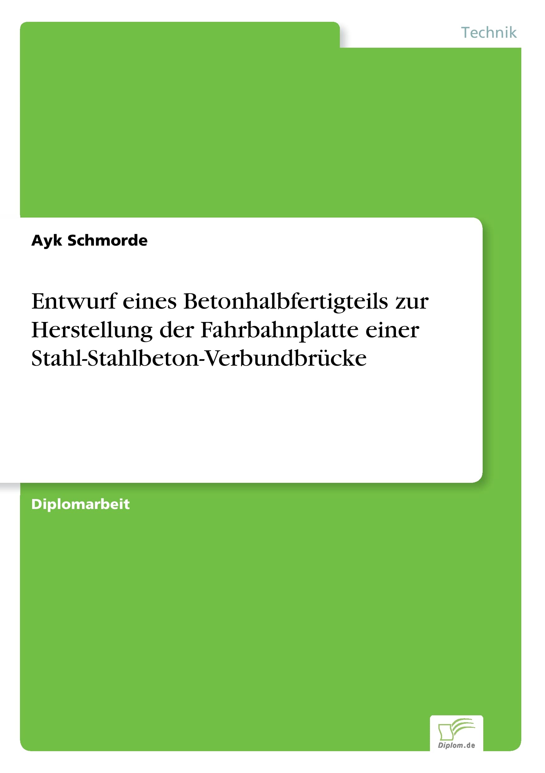 Entwurf eines Betonhalbfertigteils zur Herstellung der Fahrbahnplatte einer Stahl-Stahlbeton-Verbundbrücke Media & Communication