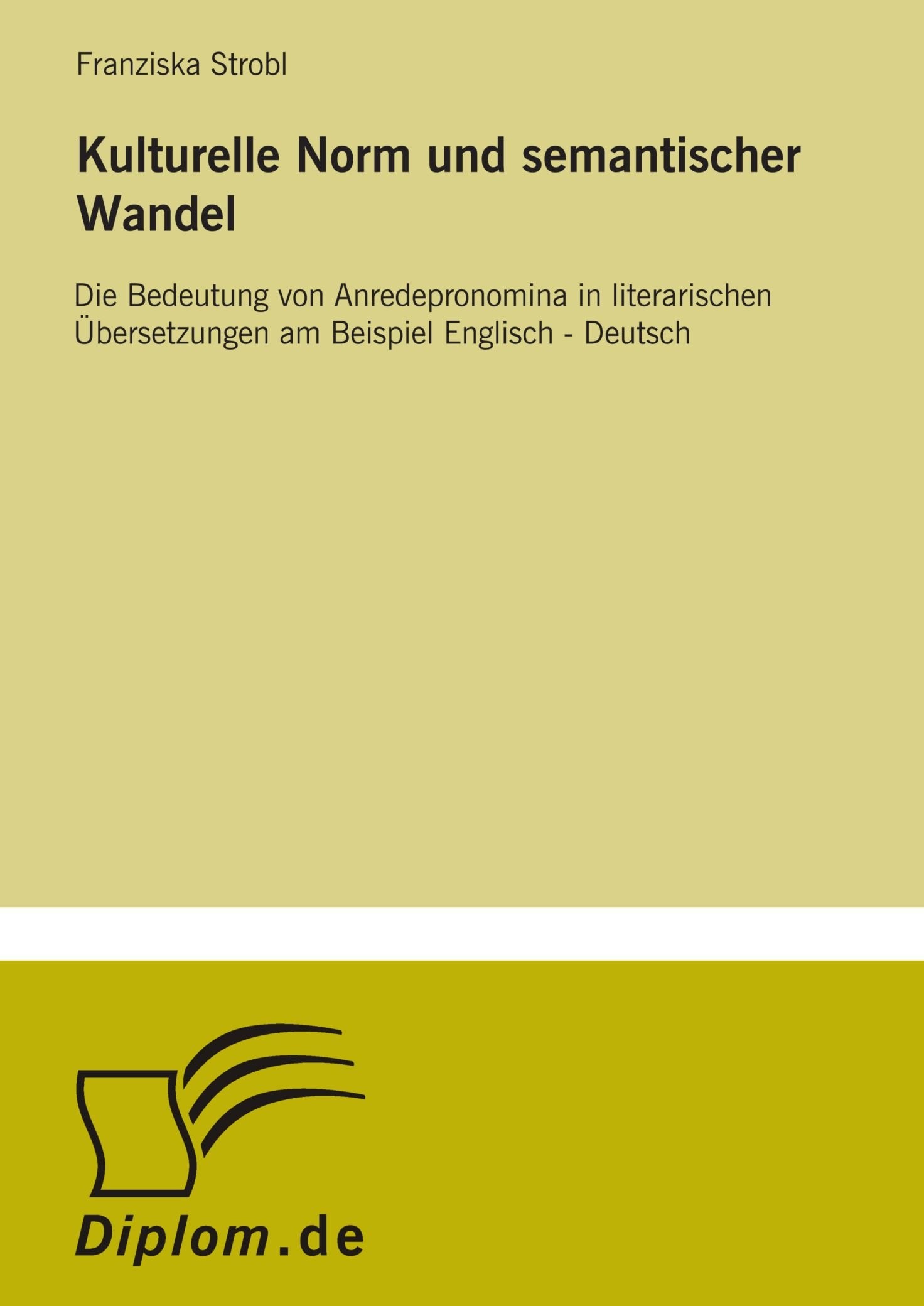 Kulturelle Norm und semantischer Wandel: Die Bedeutung von Anredepronomina in literarischen ?bersetzungen am Beispiel Englisch - Deutsch Books