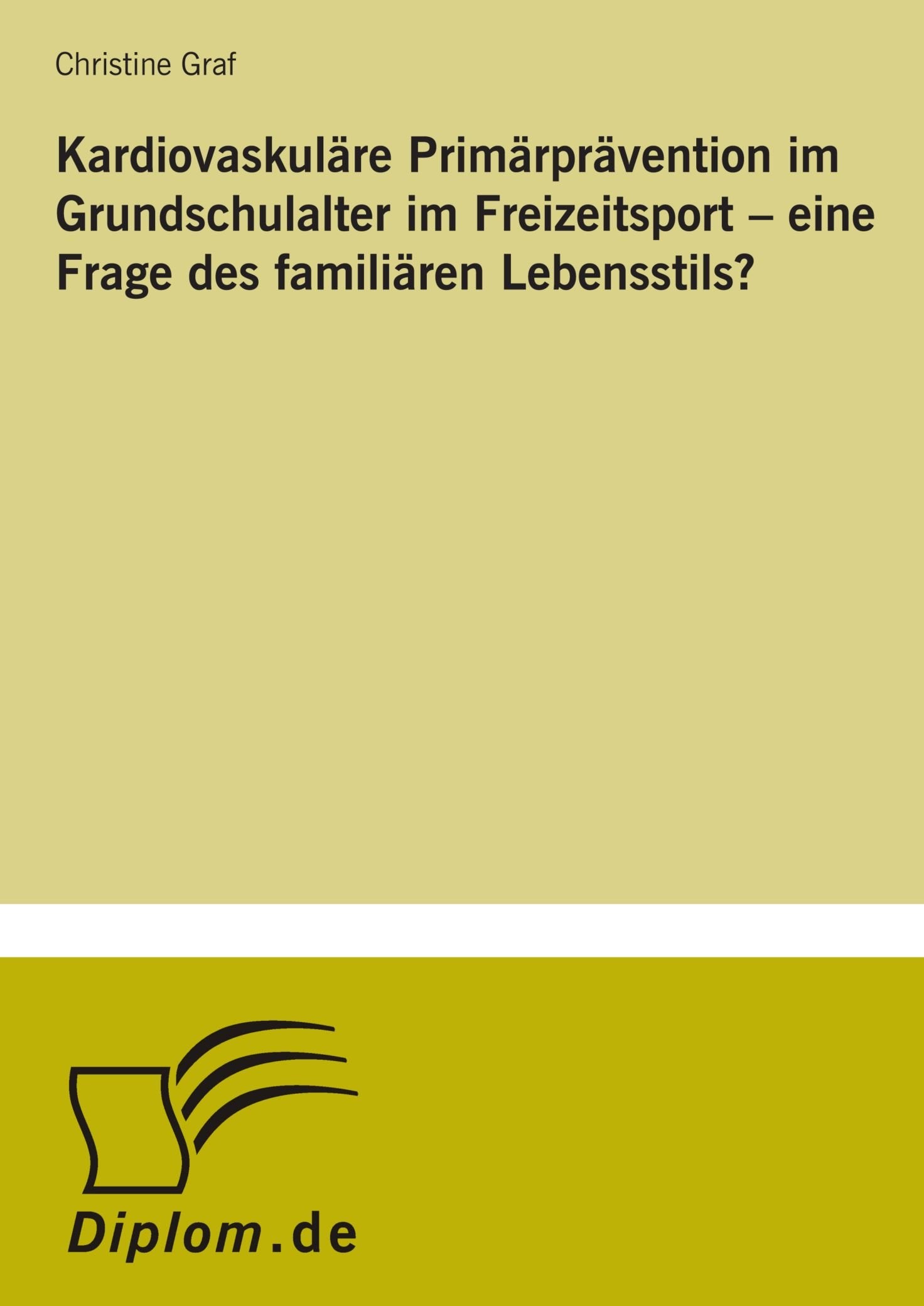 Kardiovaskuläre Primärprävention im Grundschulalter im Freizeitsport - eine Frage des familiären Lebensstils? Medicine